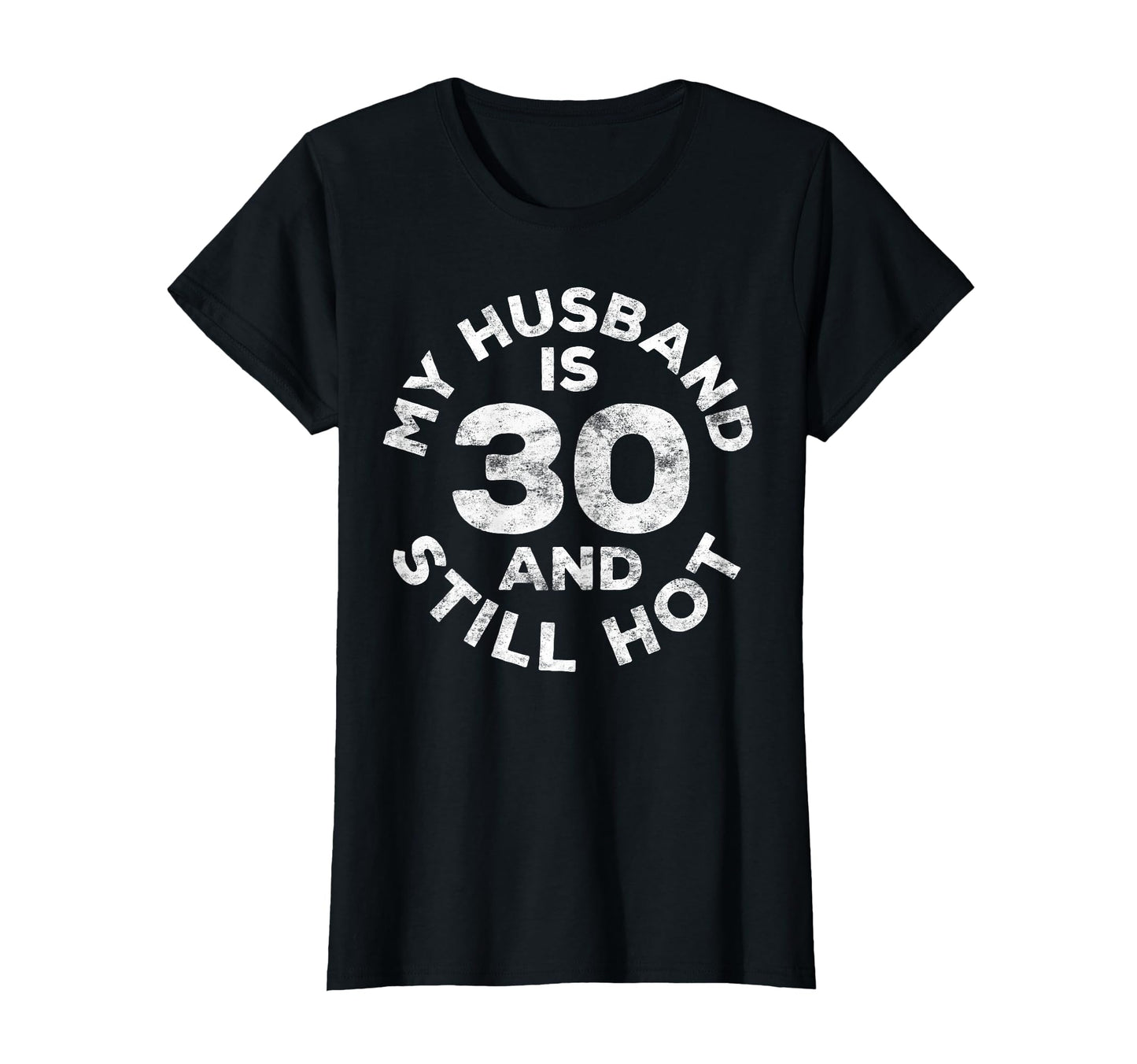 My Husband Is 30 And Still Hot 30Th T-Shirt - Fun Novelty Design Unisex - T-Shirt, Sweatshirt, Hoodie