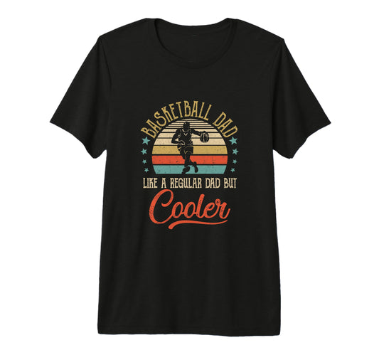 Basketball Dad Like Regular Dad Cooler T-Shirt - Unique Graphic Men Women - T-Shirt, Sweatshirt, Hoodie