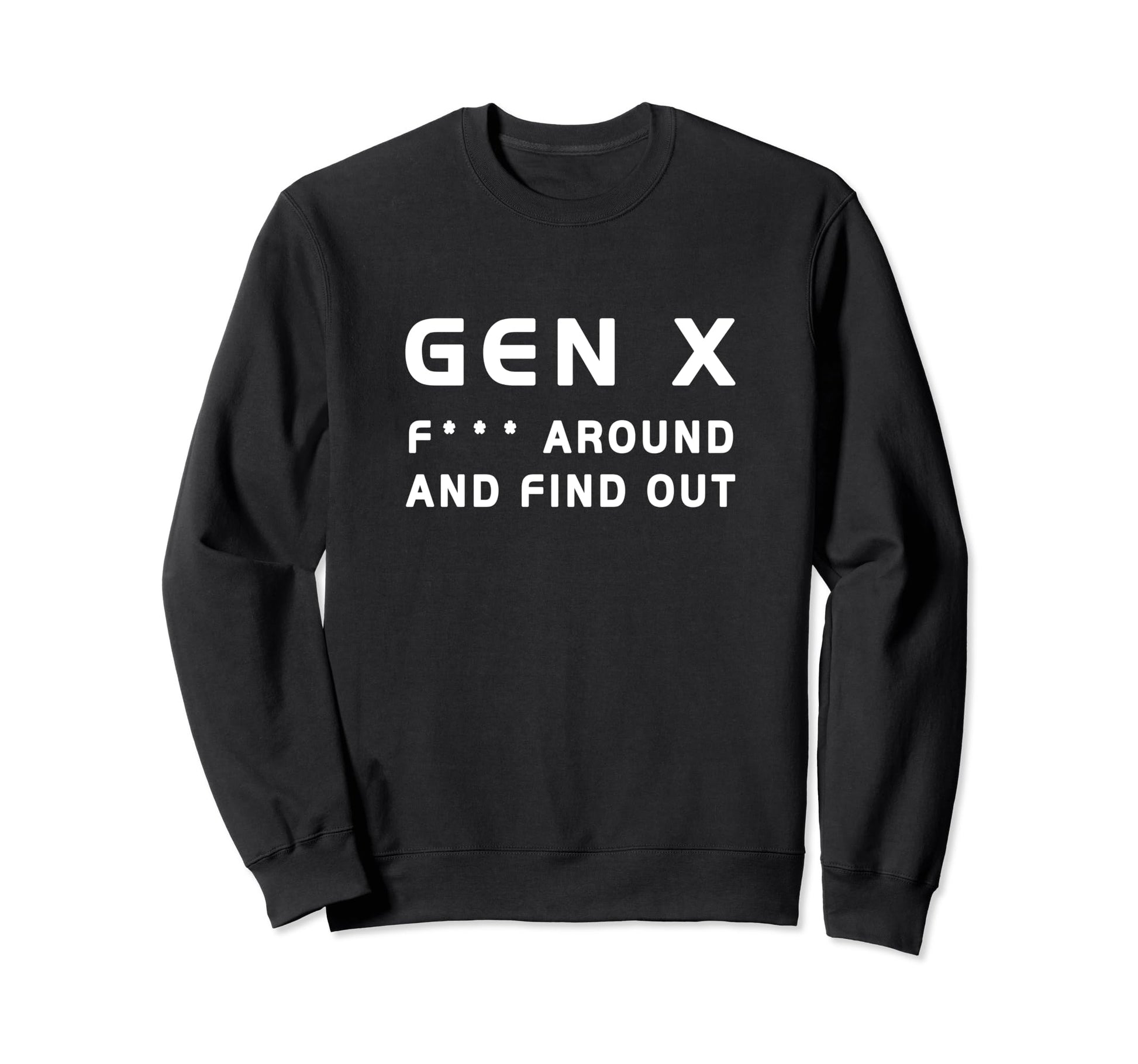 Gen X F Around And Find Out Funny Sweatshirt - Novelty Apparel for Adults - T-Shirt, Sweatshirt, Hoodie
