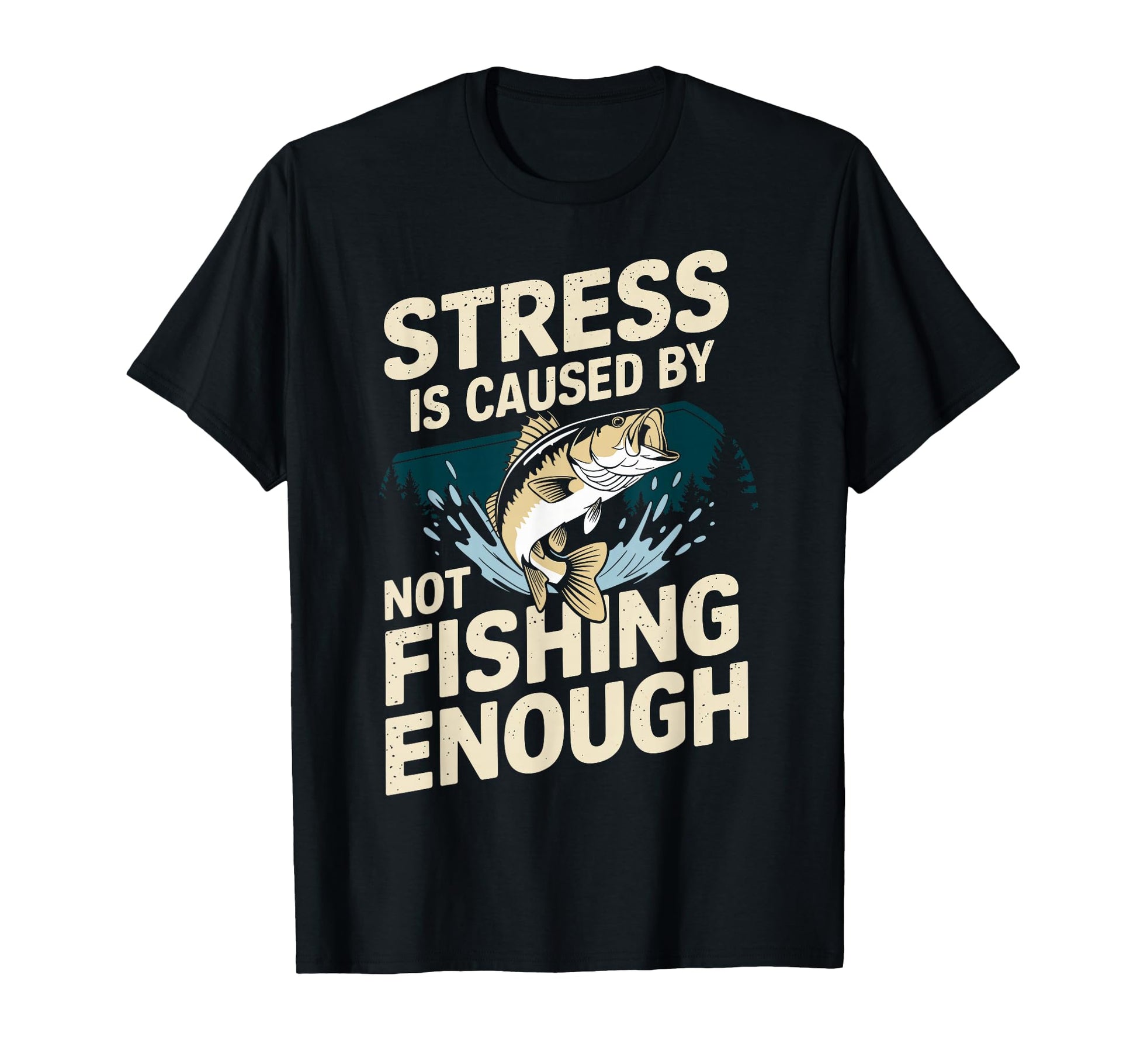 Stress Is Caused Not Fishing Enought T-Shirt - Trendy Graphic Men Women - T-Shirt, Sweatshirt, Hoodie