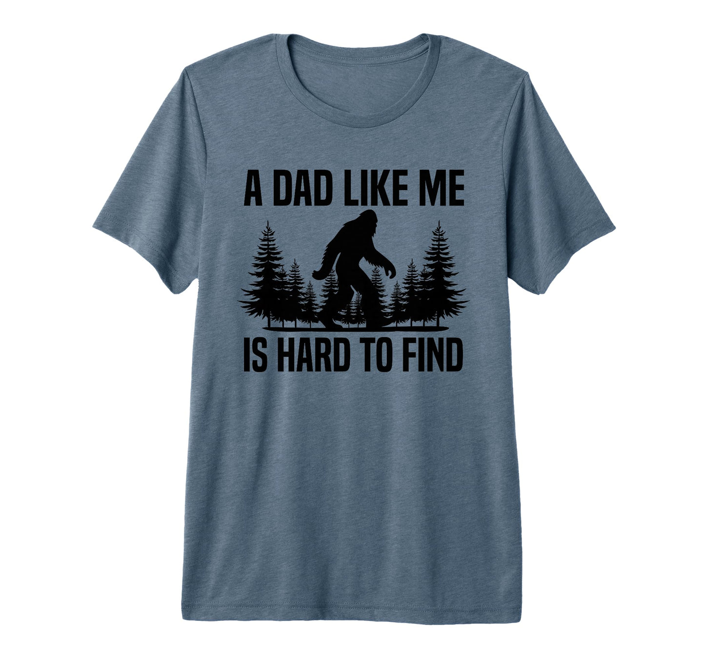 Mens Funny Bigfoot Dad Like Me Is Hard T-Shirt - Minimalist Print Unisex - T-Shirt, Sweatshirt, Hoodie