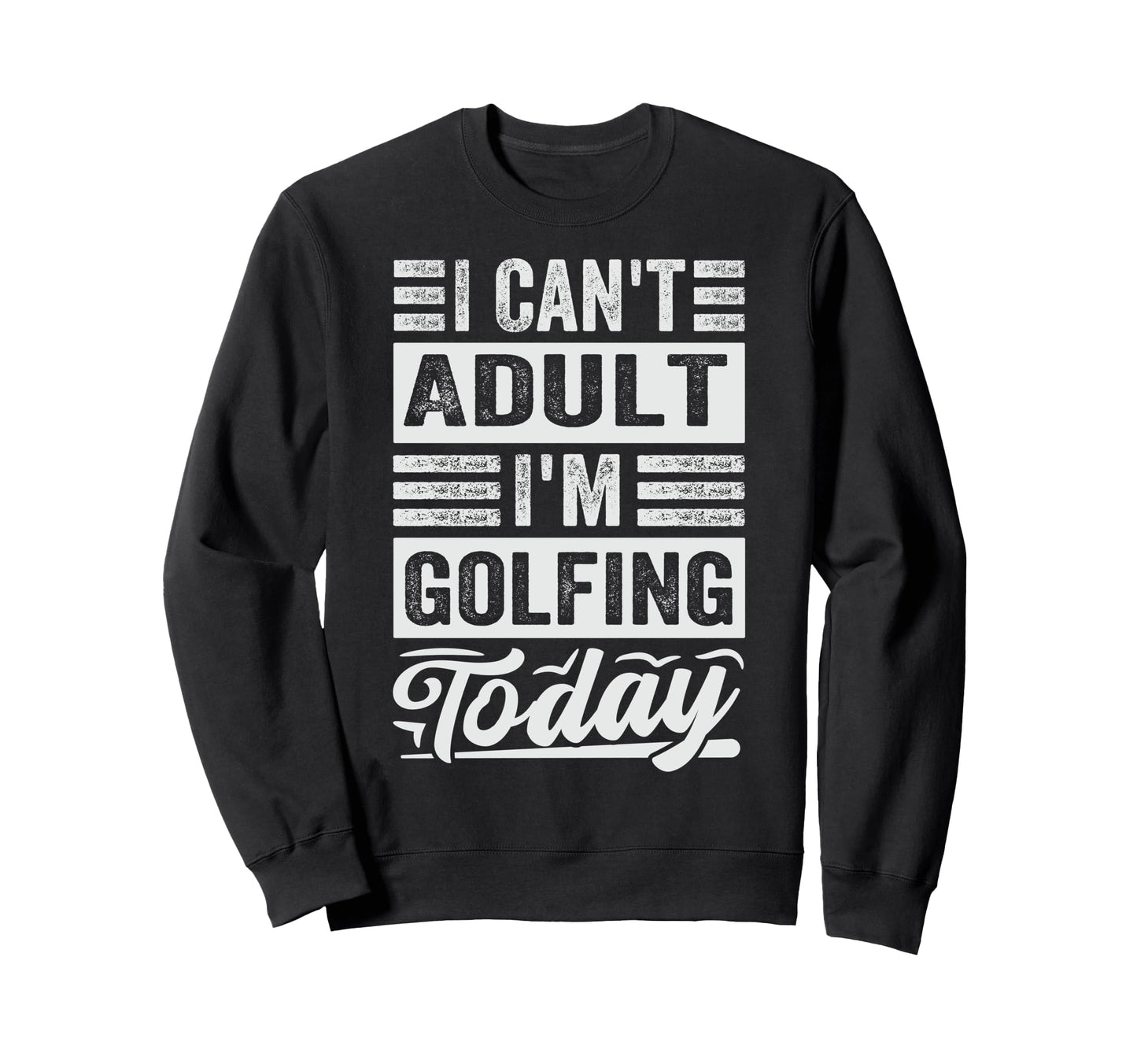 I Cant Im Golfing Today Funny Golf Sweatshirt - Minimalist Print Unisex - T-Shirt, Sweatshirt, Hoodie