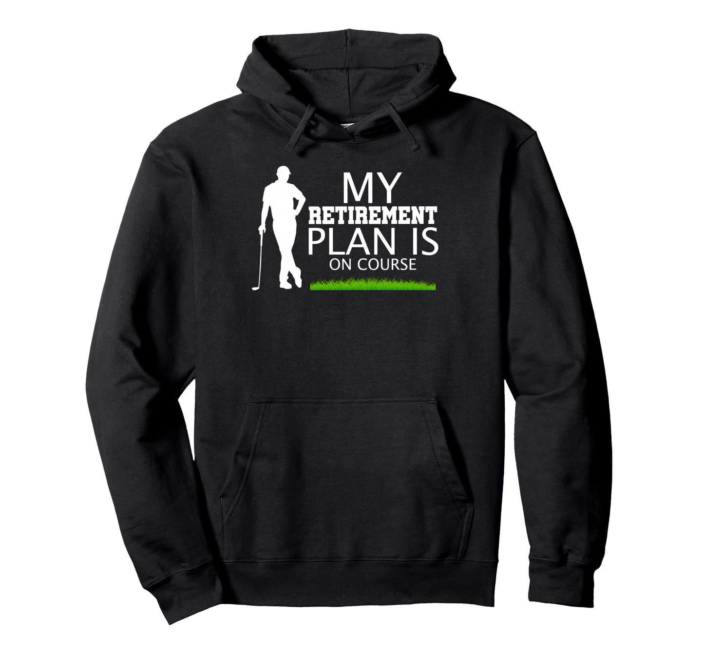 My Retirement Plan Is Course Funny Hoodie - Custom Art Print for Adults - T-Shirt, Sweatshirt, Hoodie
