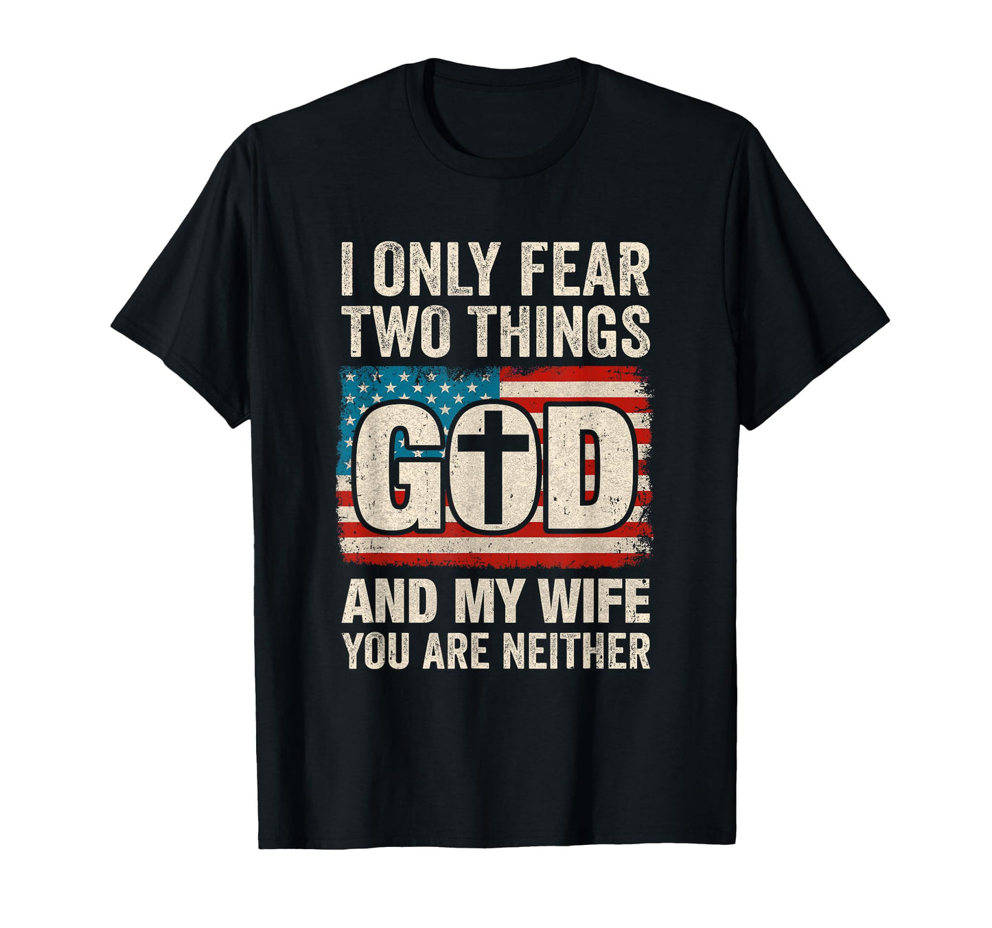 Dad Husband I Only Fear Two Things T-Shirt - Casual Everyday Wear Unisex - T-Shirt, Sweatshirt, Hoodie