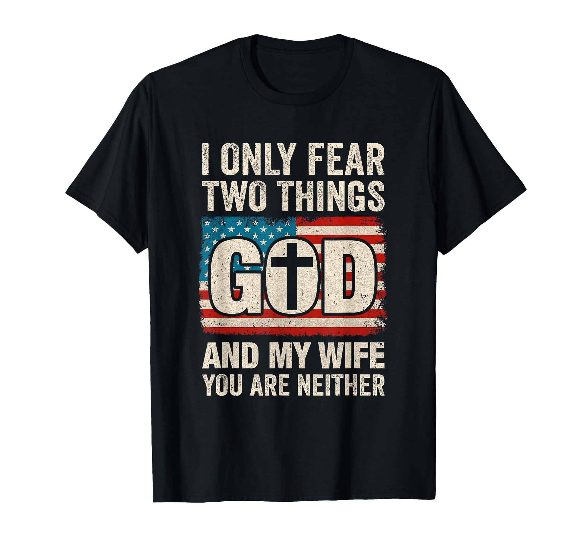 Dad Husband I Only Fear Two Things T-Shirt - Casual Everyday Wear Unisex - T-Shirt, Sweatshirt, Hoodie