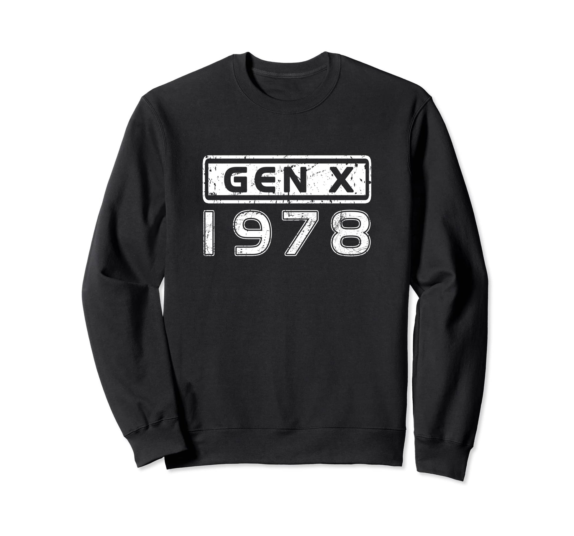 Gen X 1978 Birthday Generation X Sweatshirt - Casual Everyday Wear Unisex - T-Shirt, Sweatshirt, Hoodie