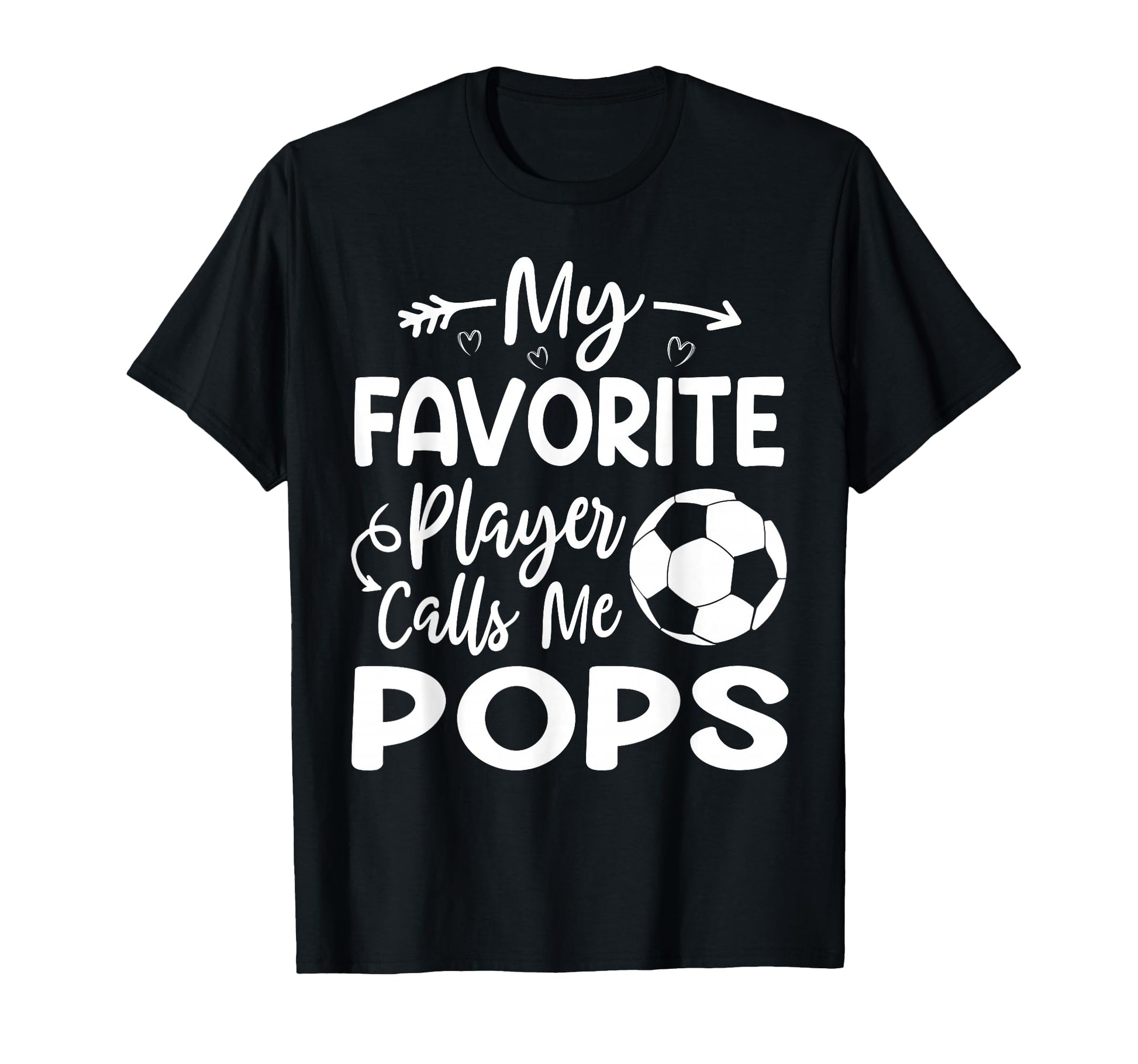 My Favorite Player Calls Me Pops Soccer T-Shirt - Unique Graphic Unisex - T-Shirt, Sweatshirt, Hoodie