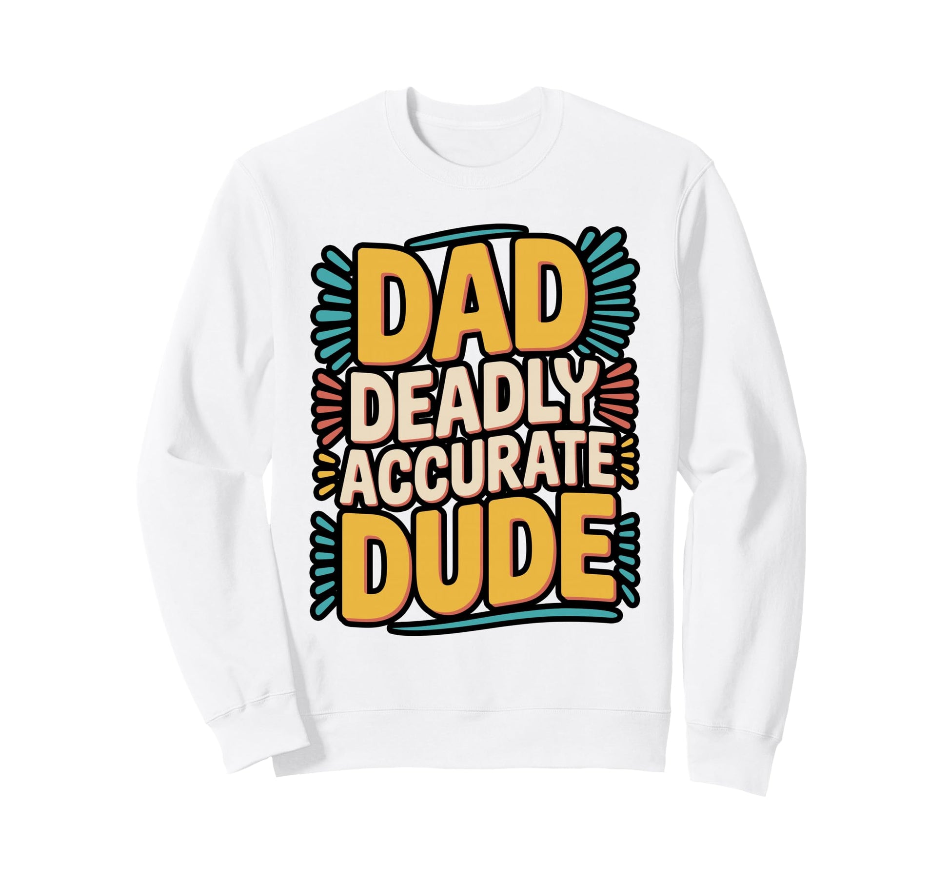 Dad Deadly Accurate Dude Hunting Sweatshirt - Unique Graphic Unisex - T-Shirt, Sweatshirt, Hoodie