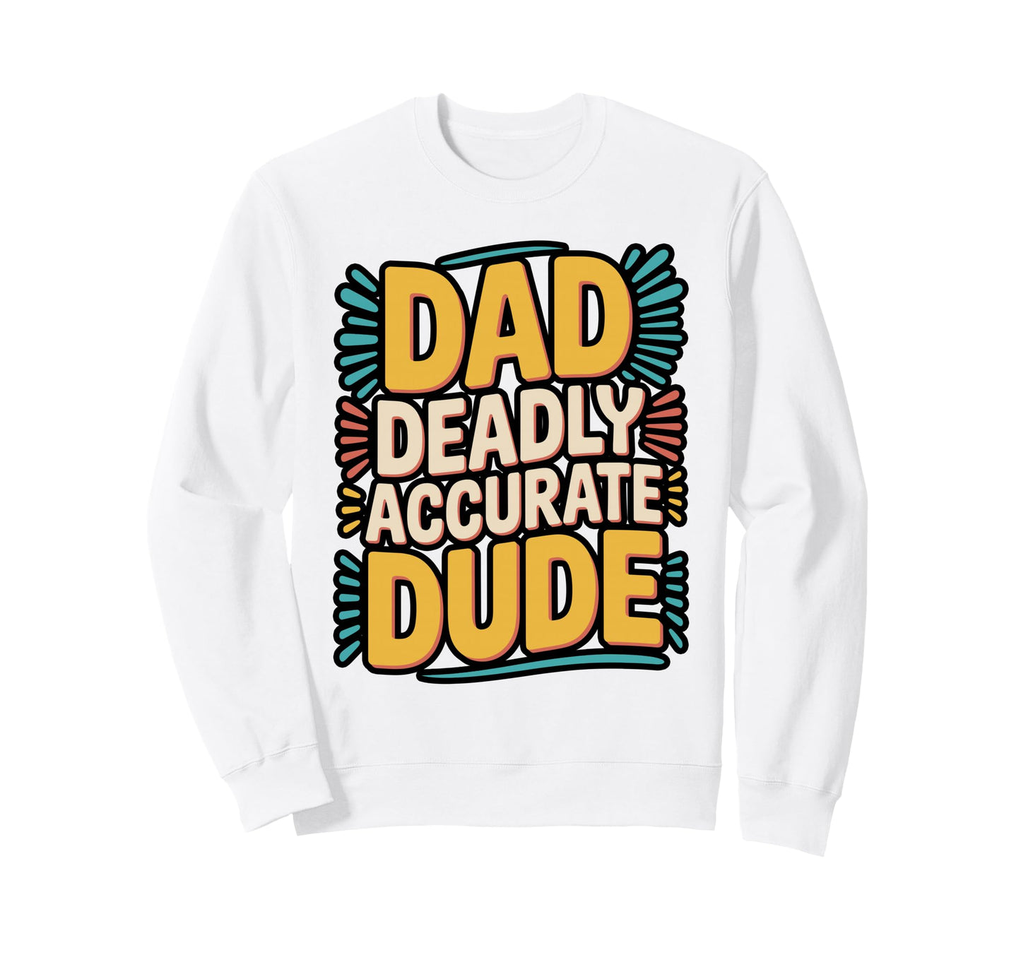 Dad Deadly Accurate Dude Hunting Sweatshirt - Aesthetic Graphic Unisex - T-Shirt, Sweatshirt, Hoodie