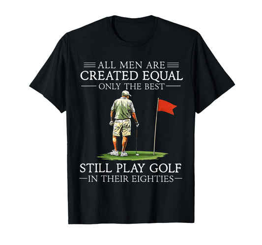 All Are Created Equal Still Play Golf T-Shirt - Custom Art Print Unisex - T-Shirt, Sweatshirt, Hoodie