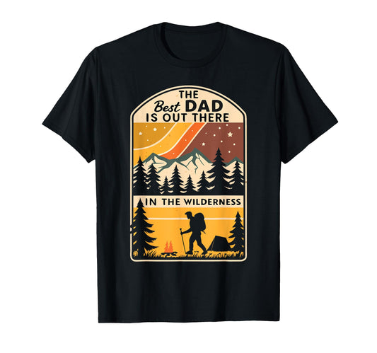 Best Dad Is Out There Camping T-Shirt - Casual Everyday Wear Men Women - T-Shirt, Sweatshirt, Hoodie