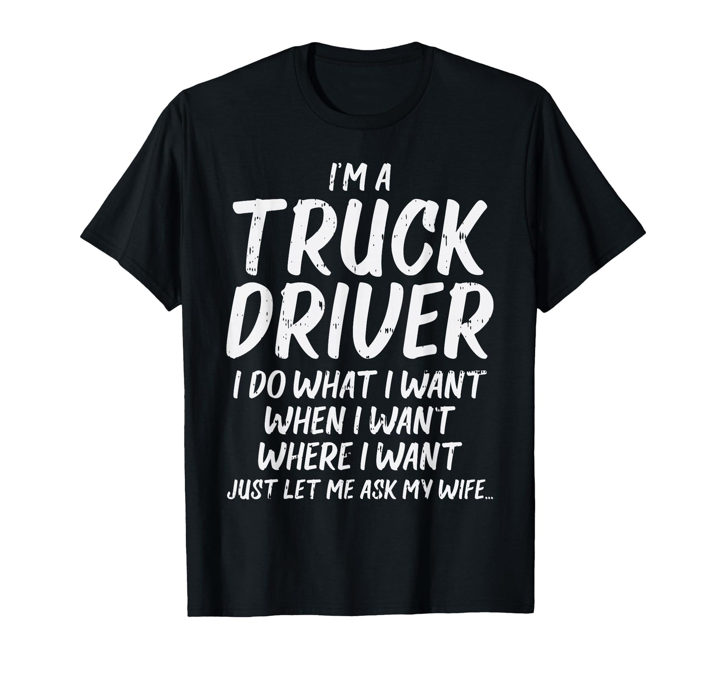 Truck Driver Do I Want Ask Wife T-Shirt - Fun Novelty Design for Adults - T-Shirt, Sweatshirt, Hoodie
