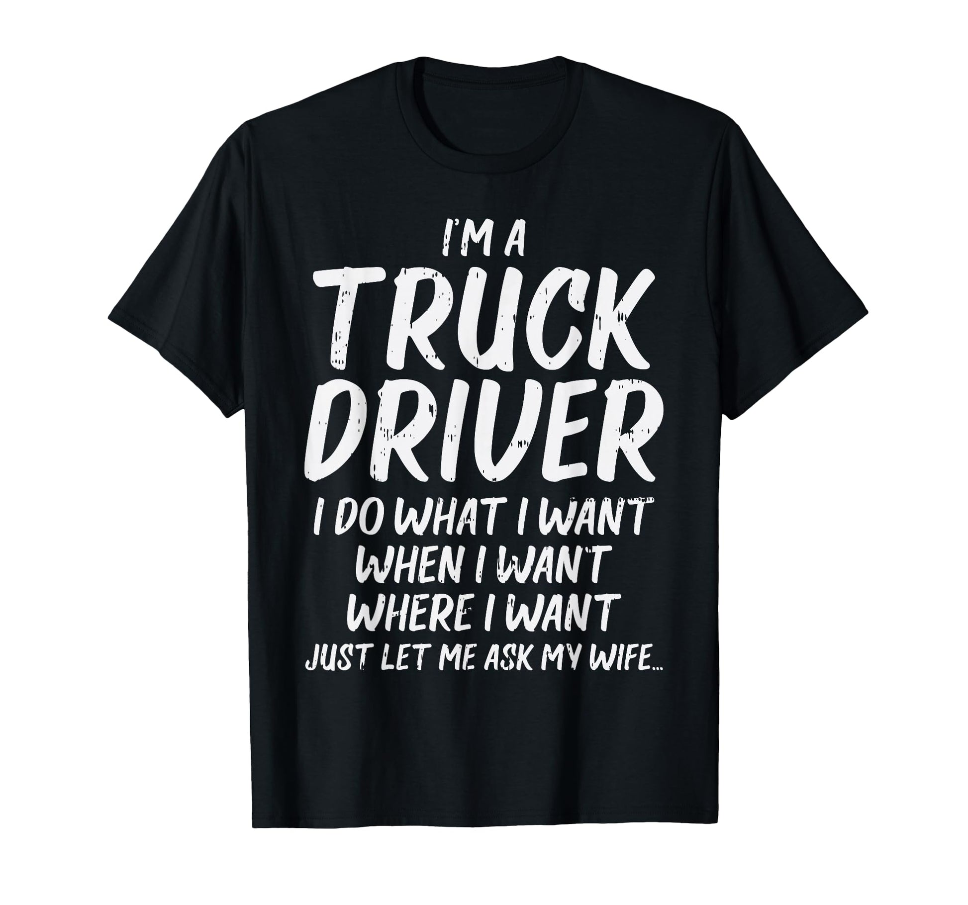 Truck Driver Do I Want Ask Wife T-Shirt - Fun Novelty Design for Adults - T-Shirt, Sweatshirt, Hoodie