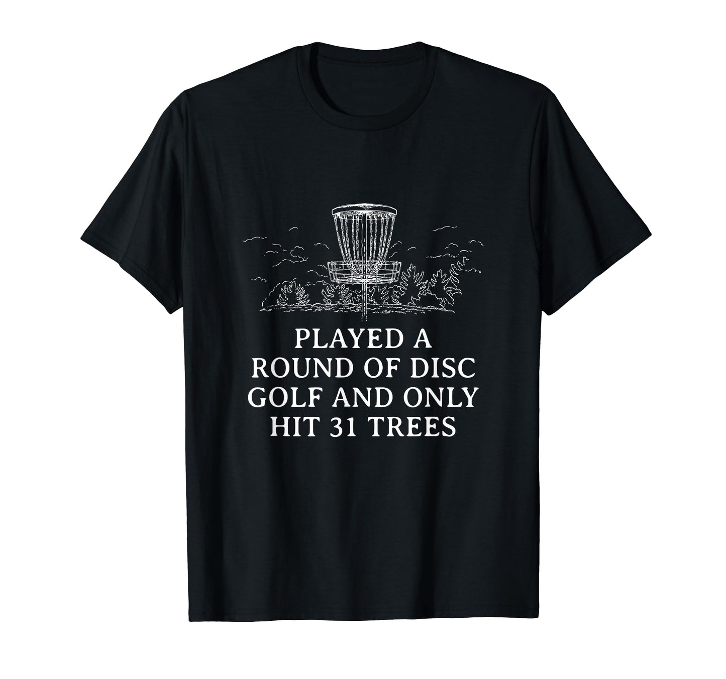 Played Only Hit 31 Trees Disc Golf T-Shirt - Aesthetic Graphic for Adults - T-Shirt, Sweatshirt, Hoodie