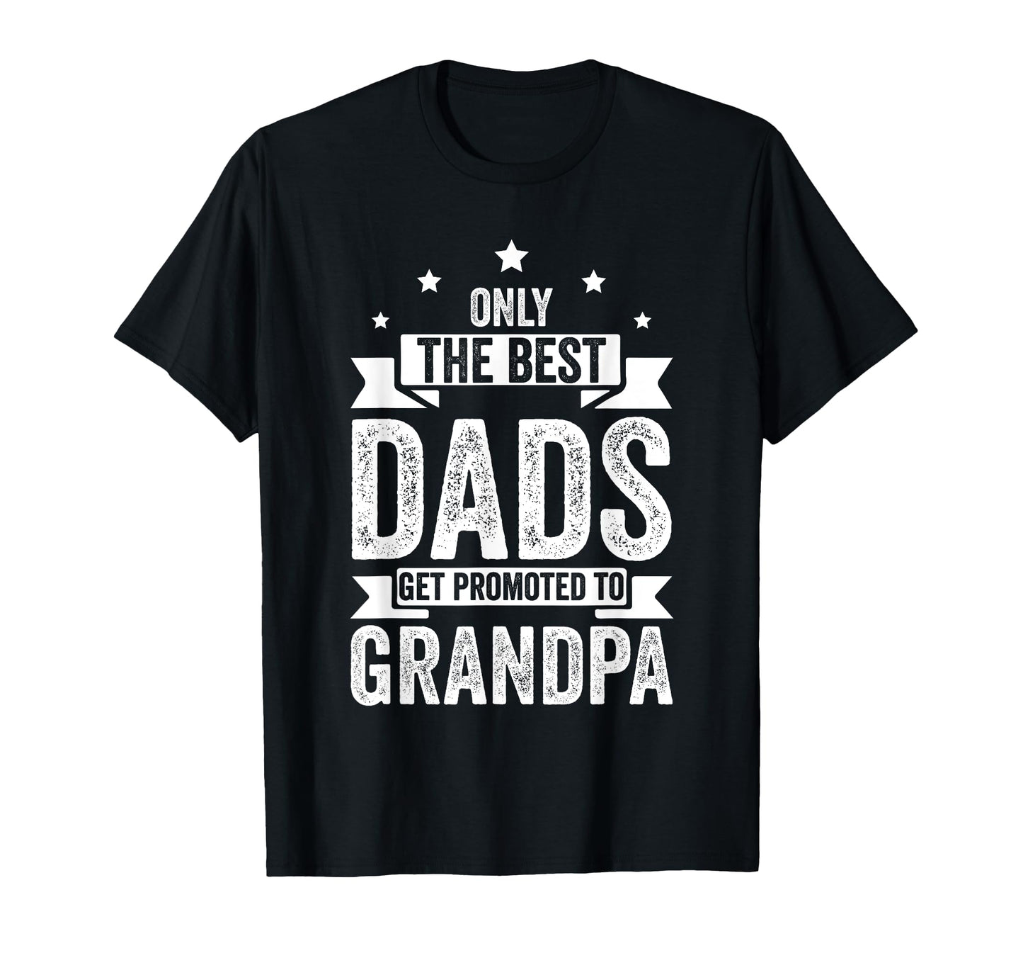 Only Best Dads Get Promoted To T-Shirt - Casual Everyday Wear for Adults - T-Shirt, Sweatshirt, Hoodie