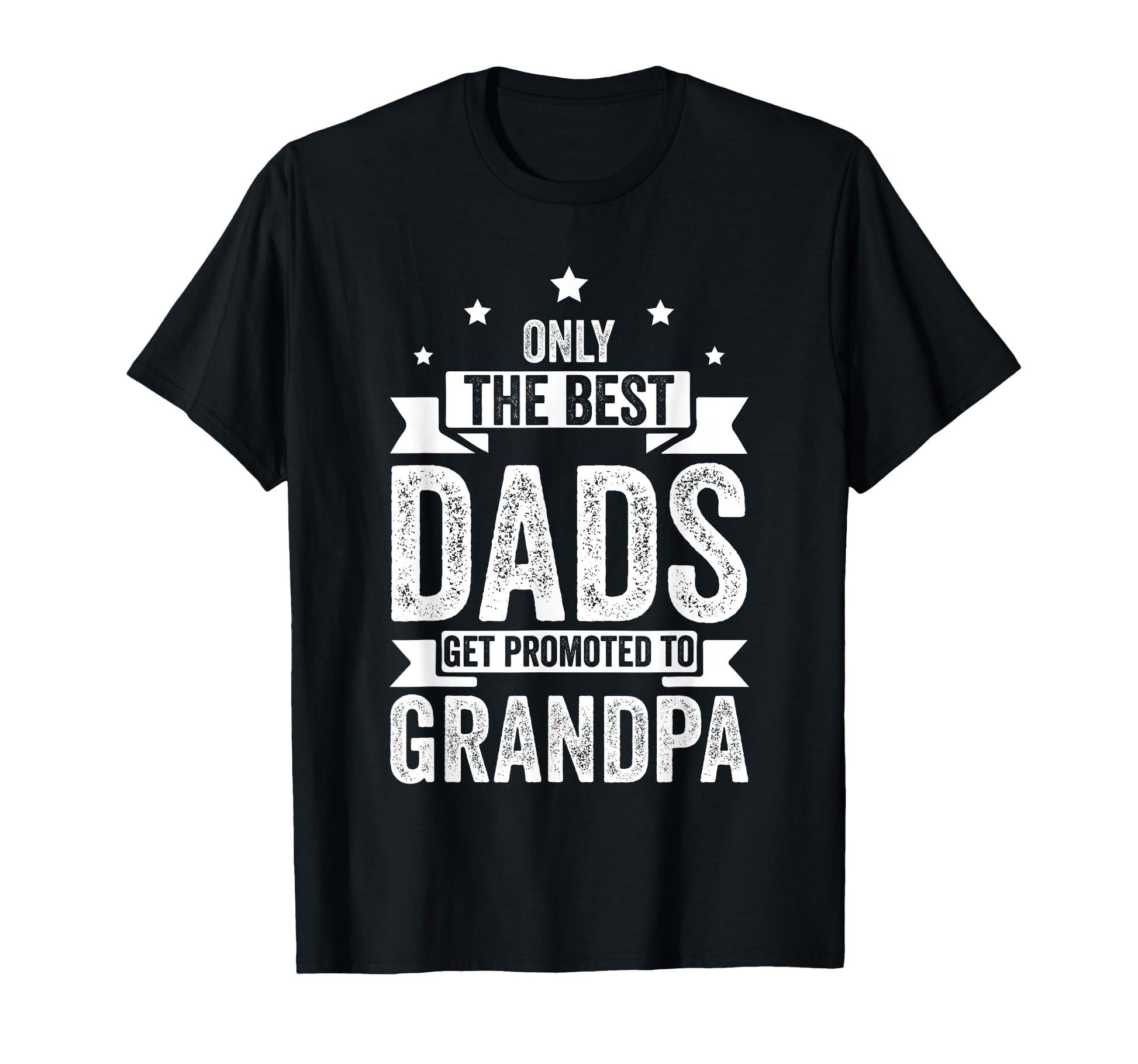 Only Best Dads Get Promoted To T-Shirt - Casual Everyday Wear for Adults - T-Shirt, Sweatshirt, Hoodie