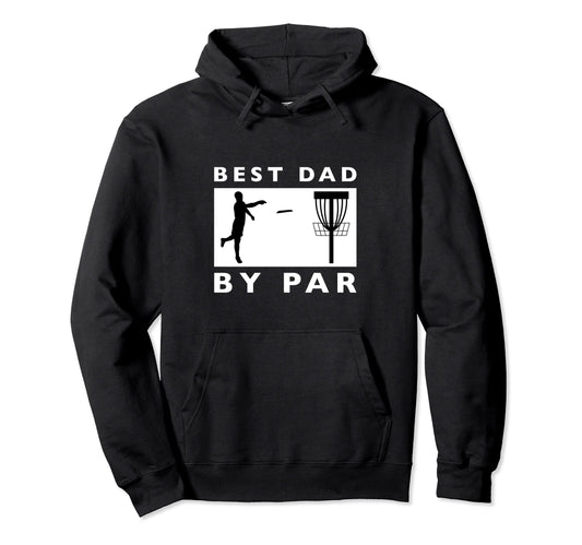 Best Dad Par Disc Golf Hoodie - Casual Everyday Wear Unisex - T-Shirt, Sweatshirt, Hoodie