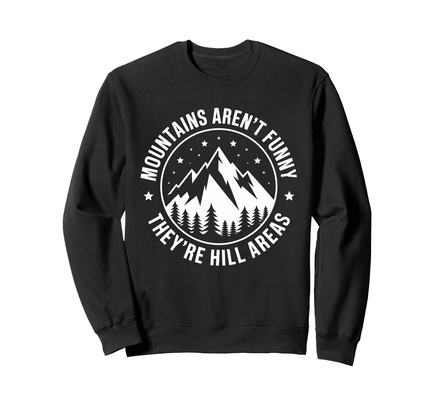 Mountains Arent Funny Theyre Hill Sweatshirt - Streetwear Style for Adults - T-Shirt, Sweatshirt, Hoodie