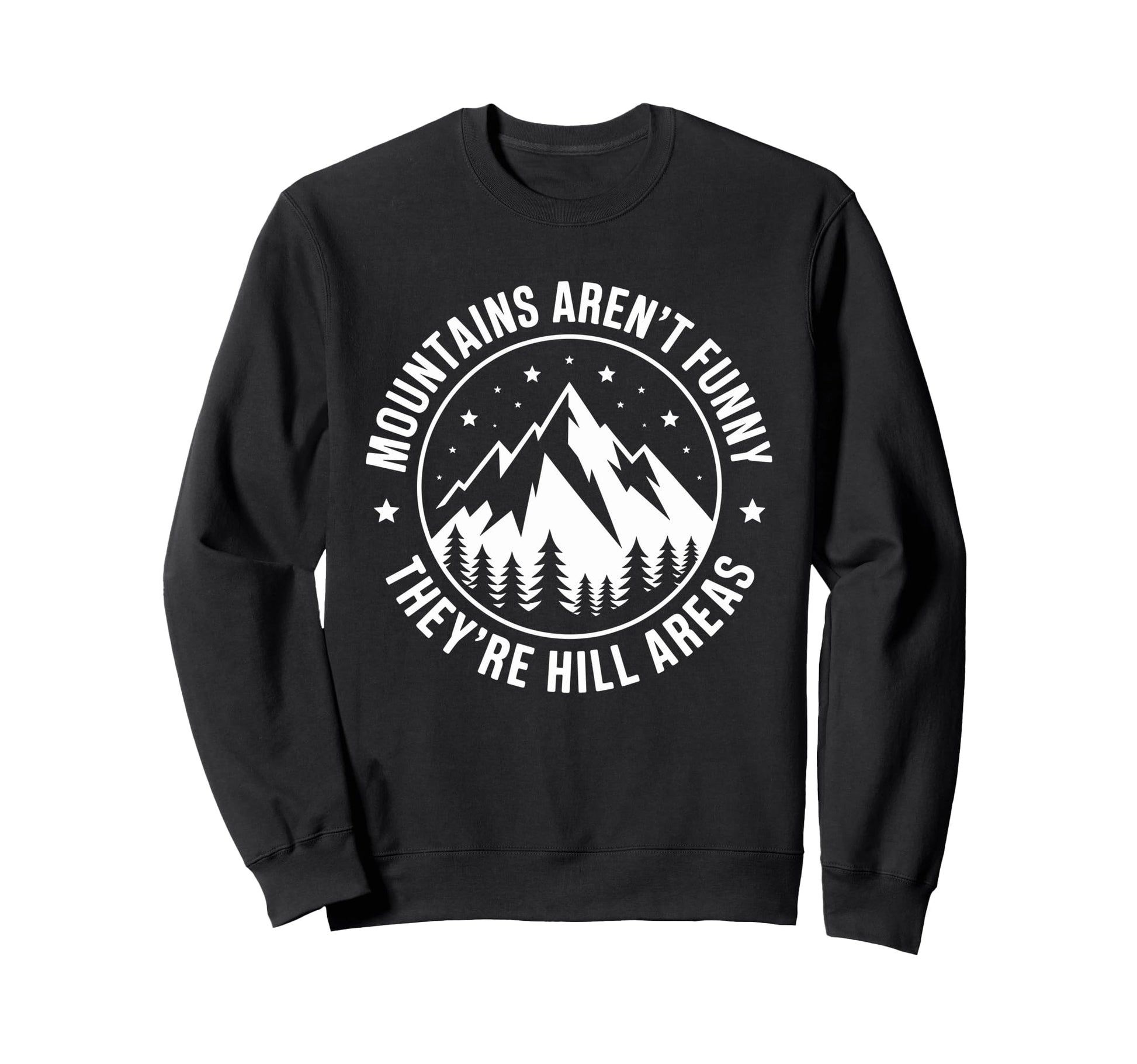 Mountains Arent Funny Theyre Hill Sweatshirt - Streetwear Style for Adults - T-Shirt, Sweatshirt, Hoodie