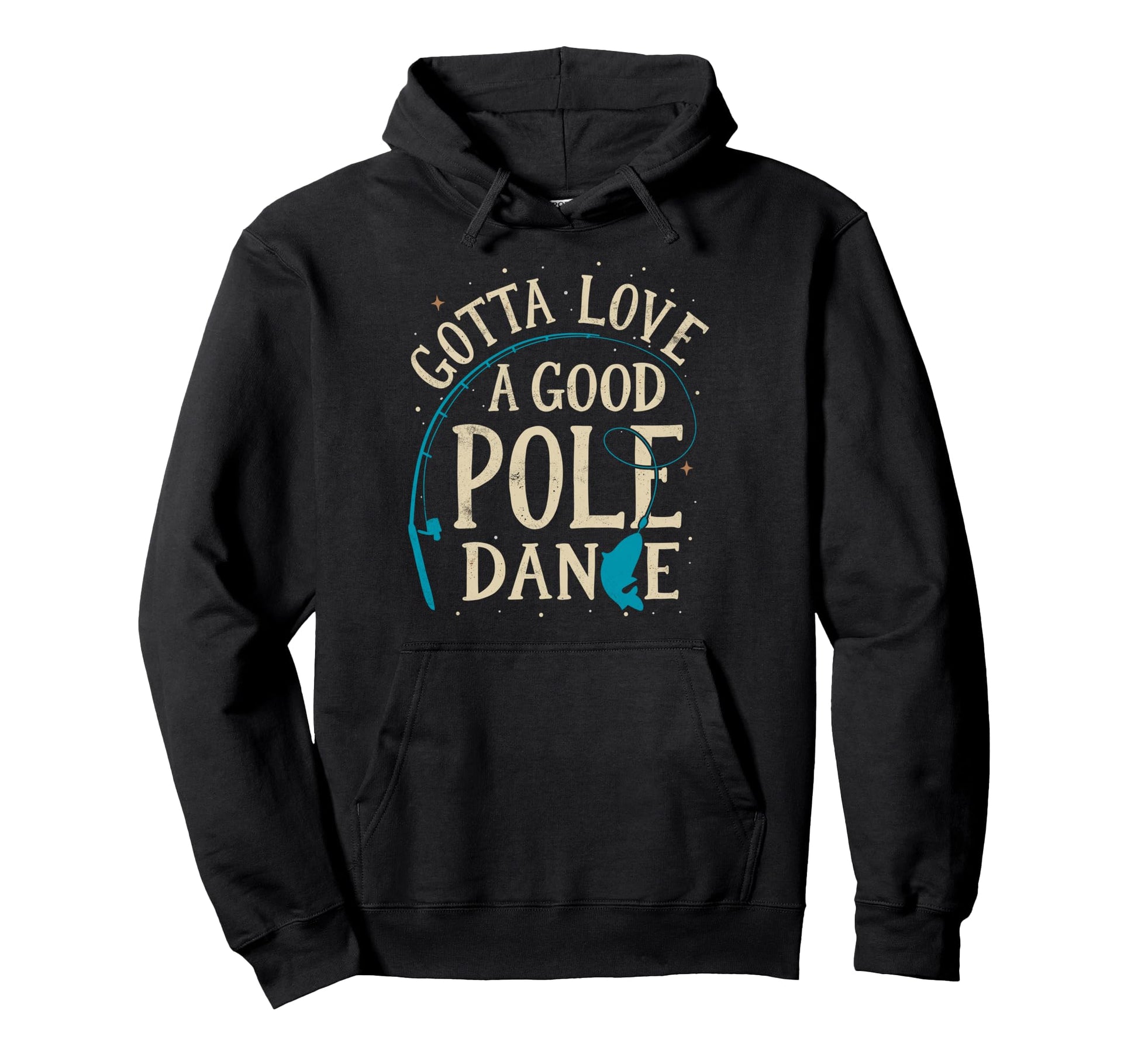 Gotta Love Good Pole Dance Fisherman Hoodie - Custom Art Print for Adults - T-Shirt, Sweatshirt, Hoodie