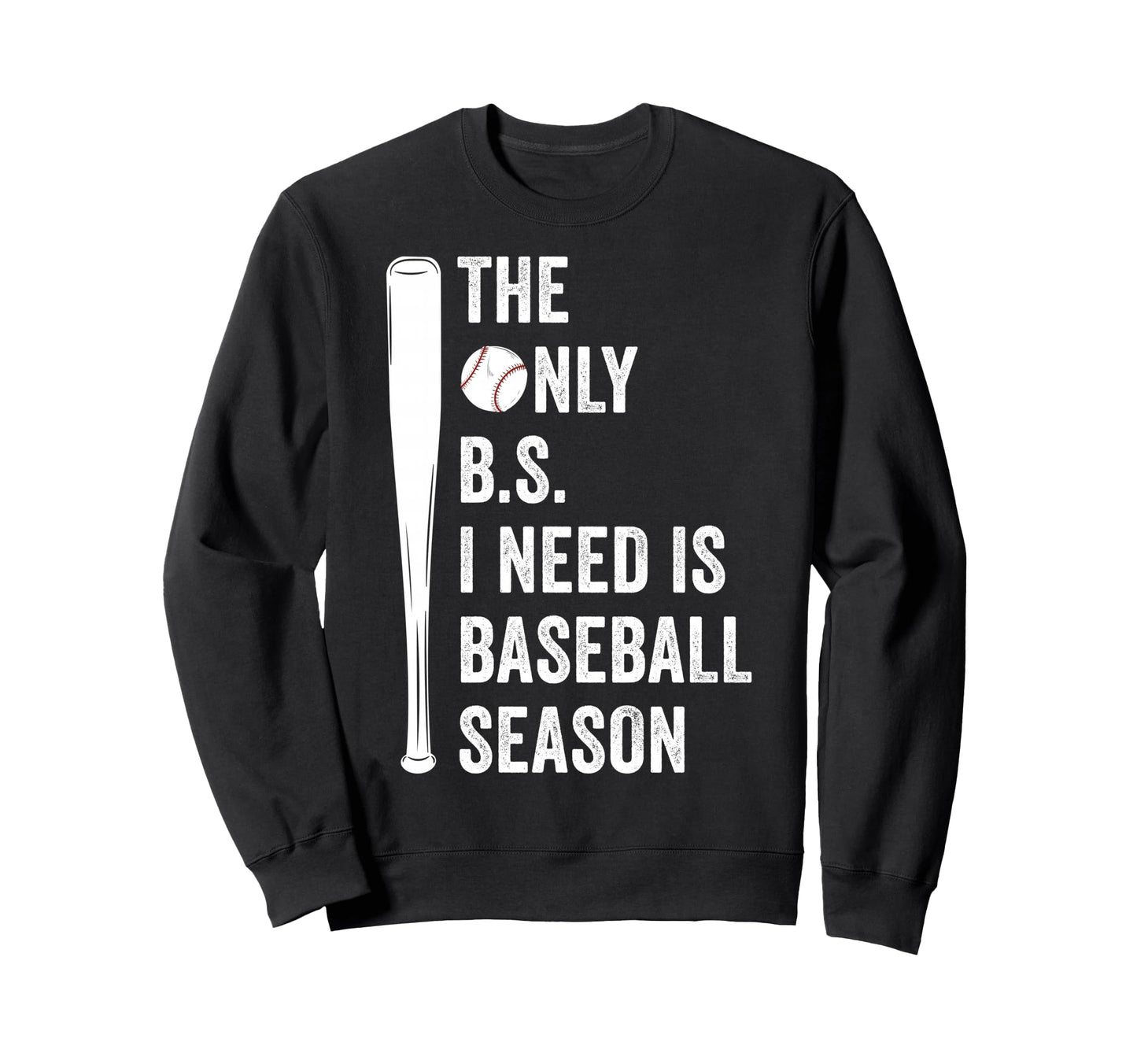 Only Bs I Need Is Baseball Sweatshirt - Fun Novelty Design Men Women - T-Shirt, Sweatshirt, Hoodie