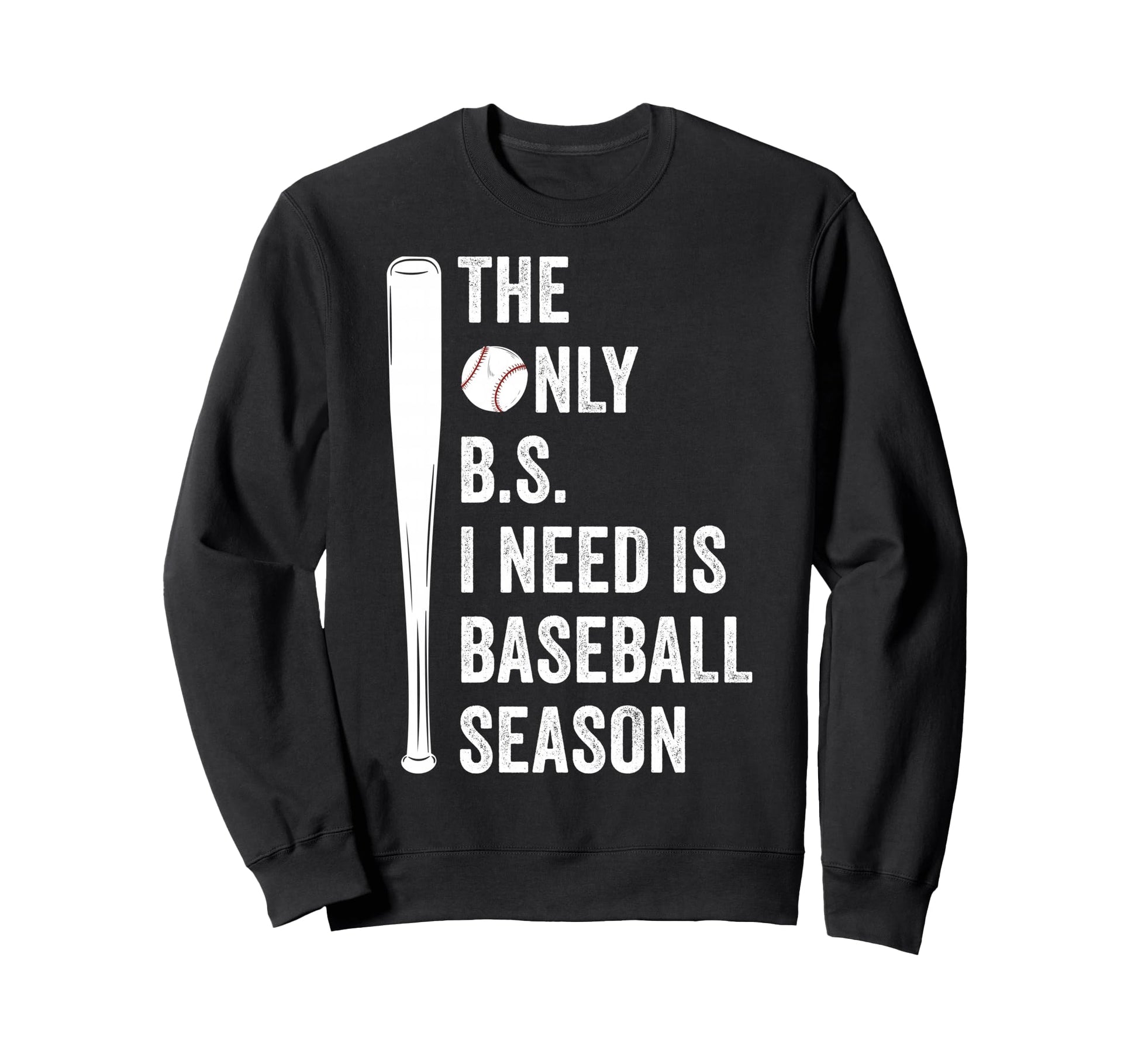 Only Bs I Need Is Baseball Sweatshirt - Fun Novelty Design Men Women - T-Shirt, Sweatshirt, Hoodie