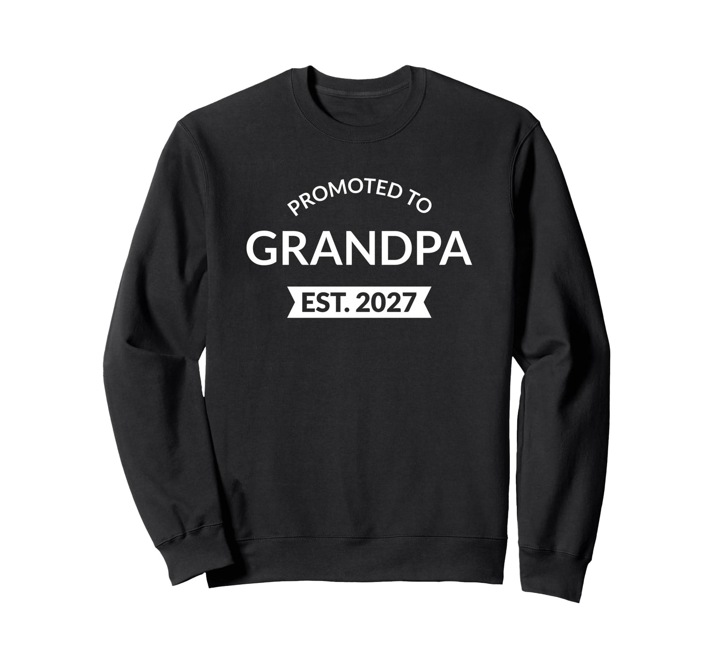 Promoted To Grandpa Est 2027 New Sweatshirt - Aesthetic Graphic Unisex - T-Shirt, Sweatshirt, Hoodie