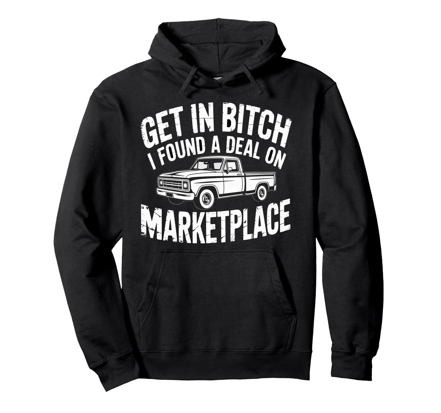 Get Bitch I Found Deal Marketplace Hoodie - Custom Art Print Men Women - T-Shirt, Sweatshirt, Hoodie