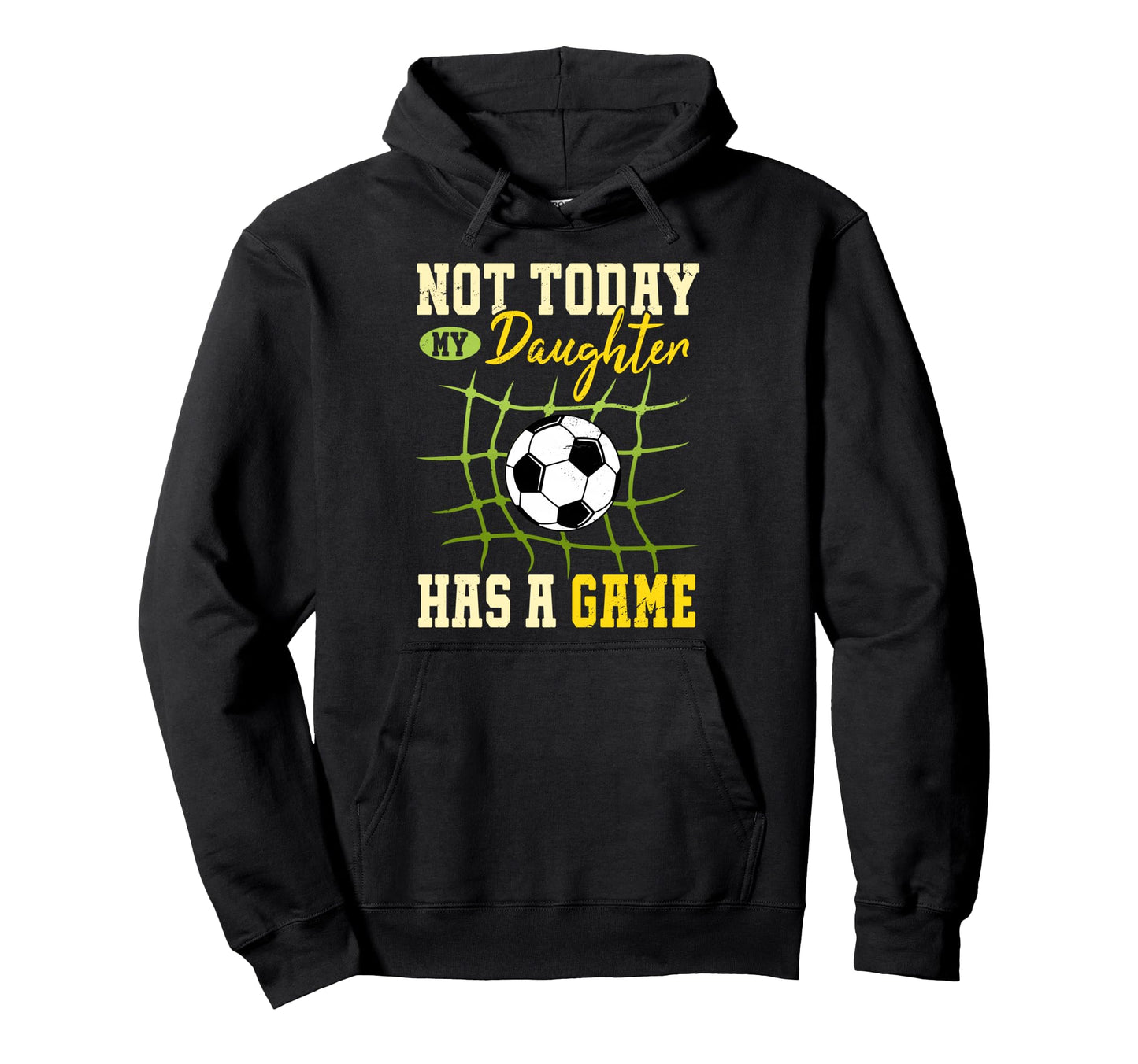 Not Today My Daughter Has Game Funny Soccer Hoodie - Graphic Print Unisex - T-Shirt, Sweatshirt, Hoodie