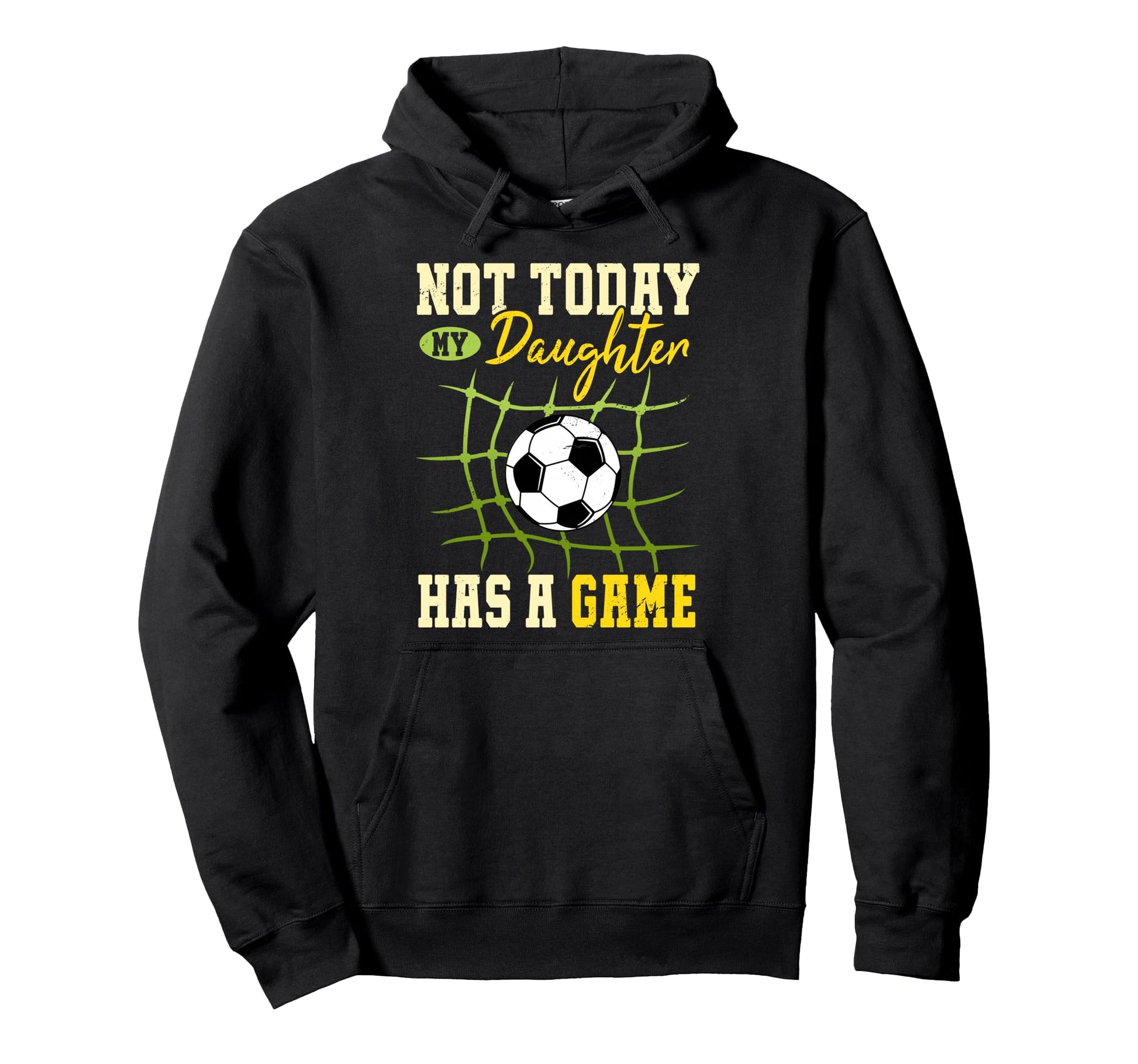 Not Today My Daughter Has Game Funny Soccer Hoodie - Graphic Print Unisex - T-Shirt, Sweatshirt, Hoodie
