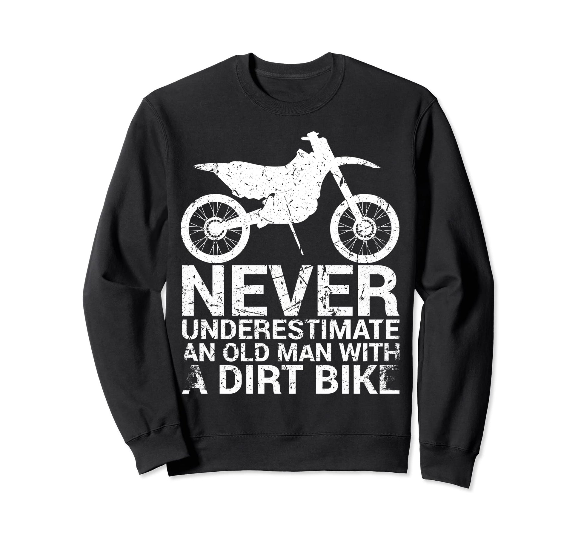 Never Underestimate Old Dirt Sweatshirt - Aesthetic Graphic for Adults - T-Shirt, Sweatshirt, Hoodie