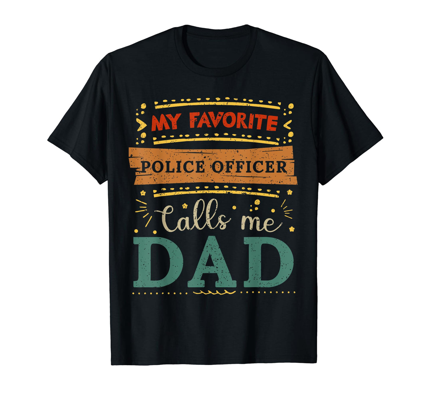 My Favorite Police Officer Calls Me Dad T-Shirt - Streetwear Style Unisex - T-Shirt, Sweatshirt, Hoodie