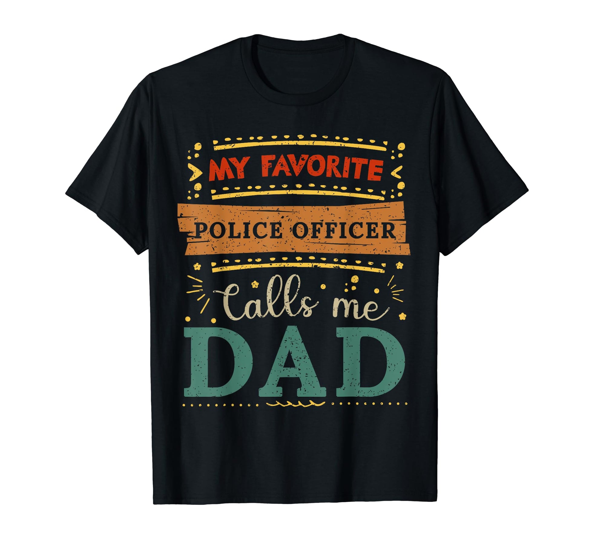My Favorite Police Officer Calls Me Dad T-Shirt - Streetwear Style Unisex - T-Shirt, Sweatshirt, Hoodie