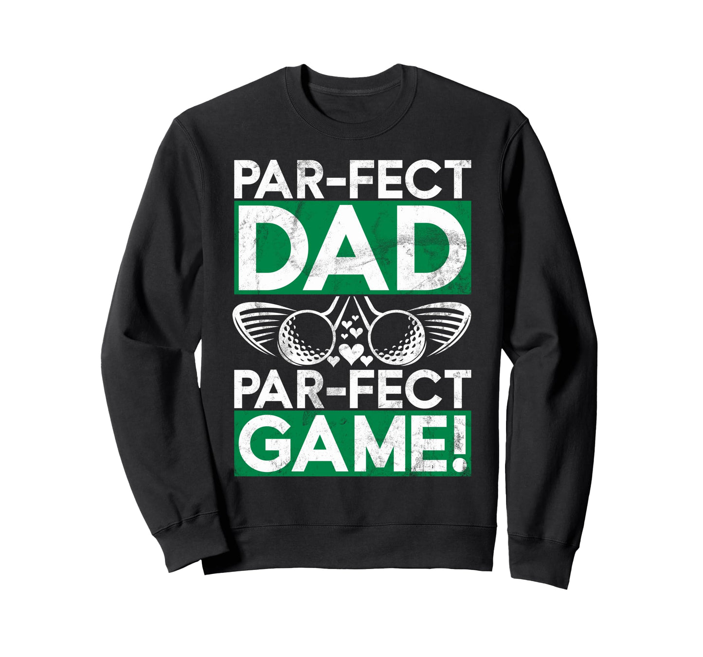 Par Fect Dad Par Fect Game Golf Sweatshirt - Aesthetic Graphic Men Women - T-Shirt, Sweatshirt, Hoodie