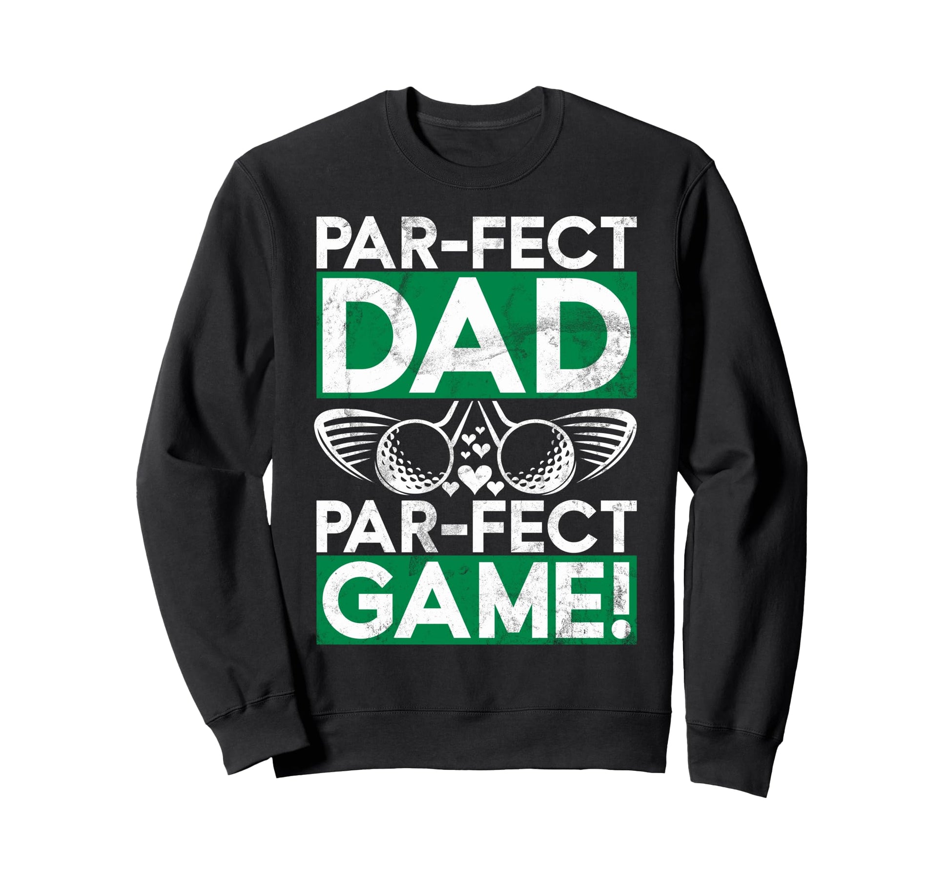 Par Fect Dad Par Fect Game Golf Sweatshirt - Aesthetic Graphic Men Women - T-Shirt, Sweatshirt, Hoodie