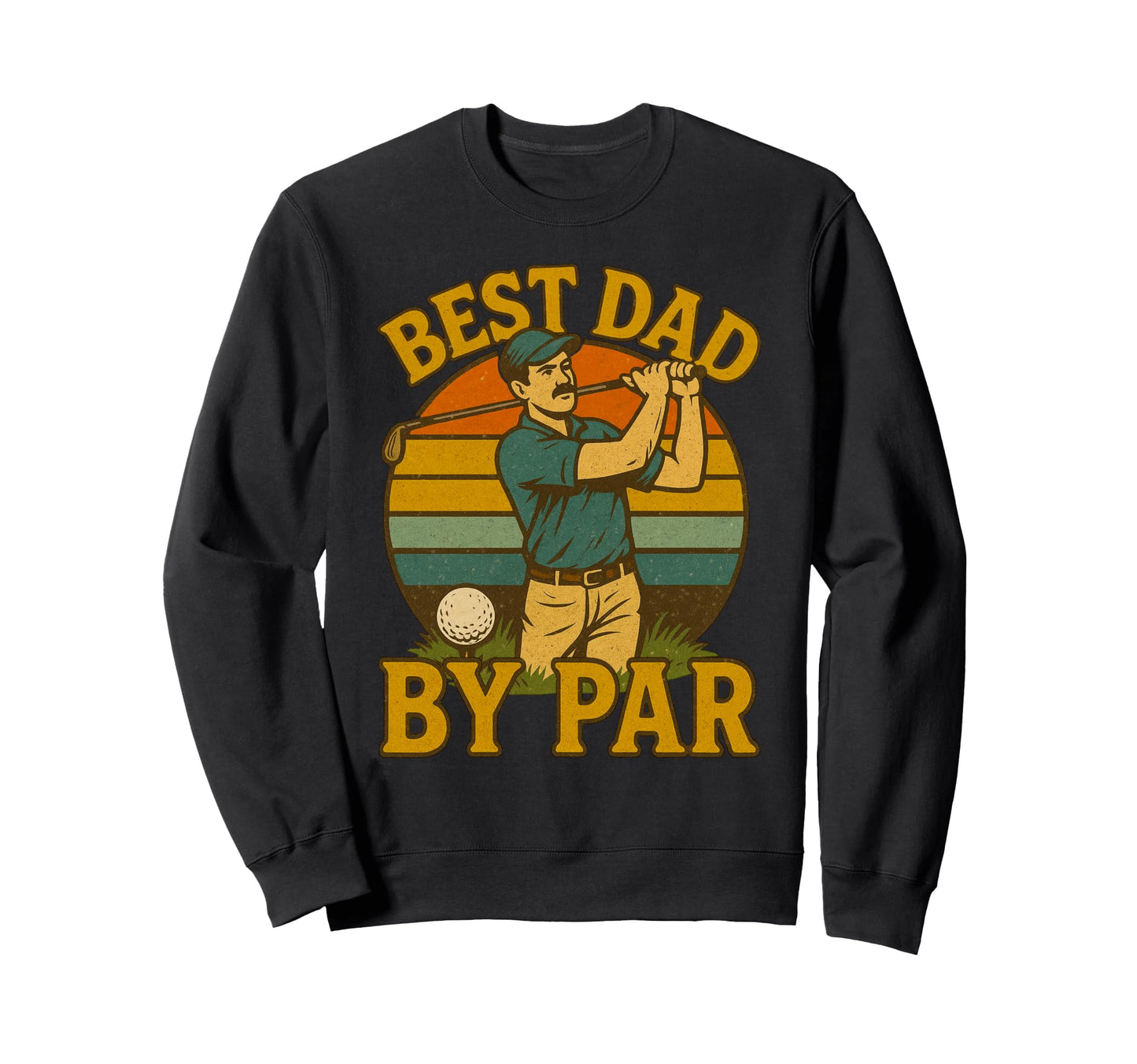 Funny Best Dad Par Golf Pun Golfing Sweatshirt - Unique Graphic for Adults - T-Shirt, Sweatshirt, Hoodie