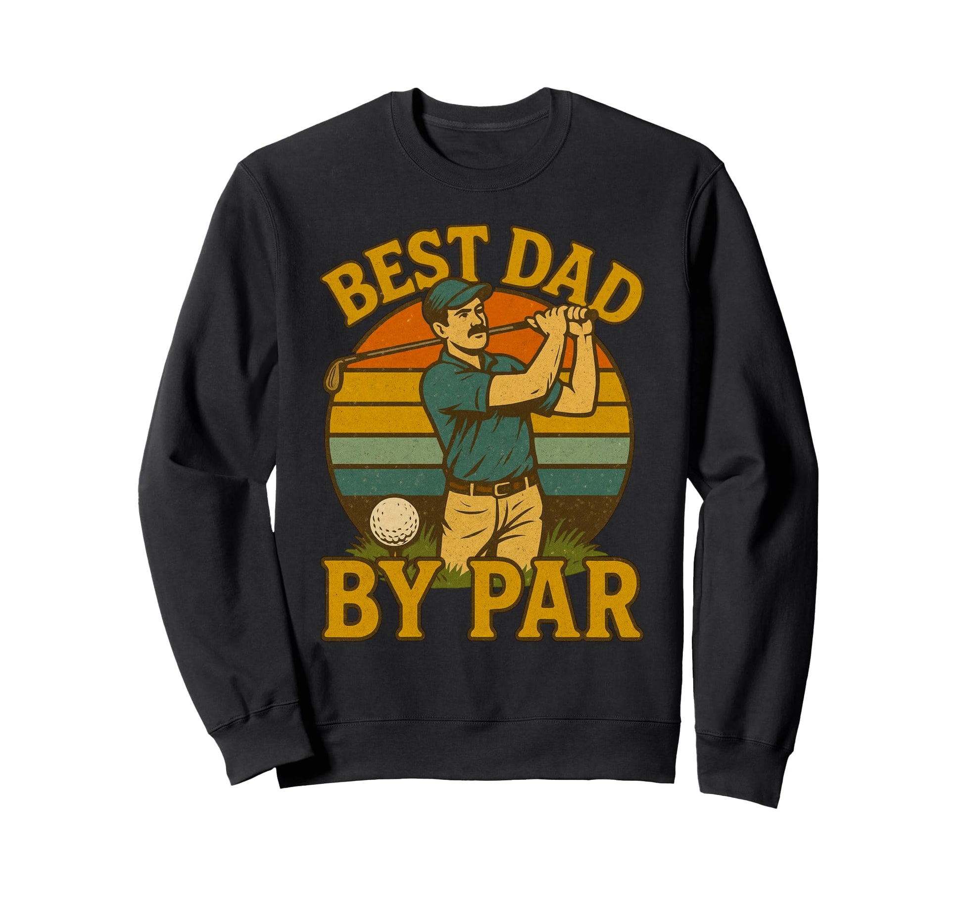 Funny Best Dad Par Golf Pun Golfing Sweatshirt - Unique Graphic for Adults - T-Shirt, Sweatshirt, Hoodie