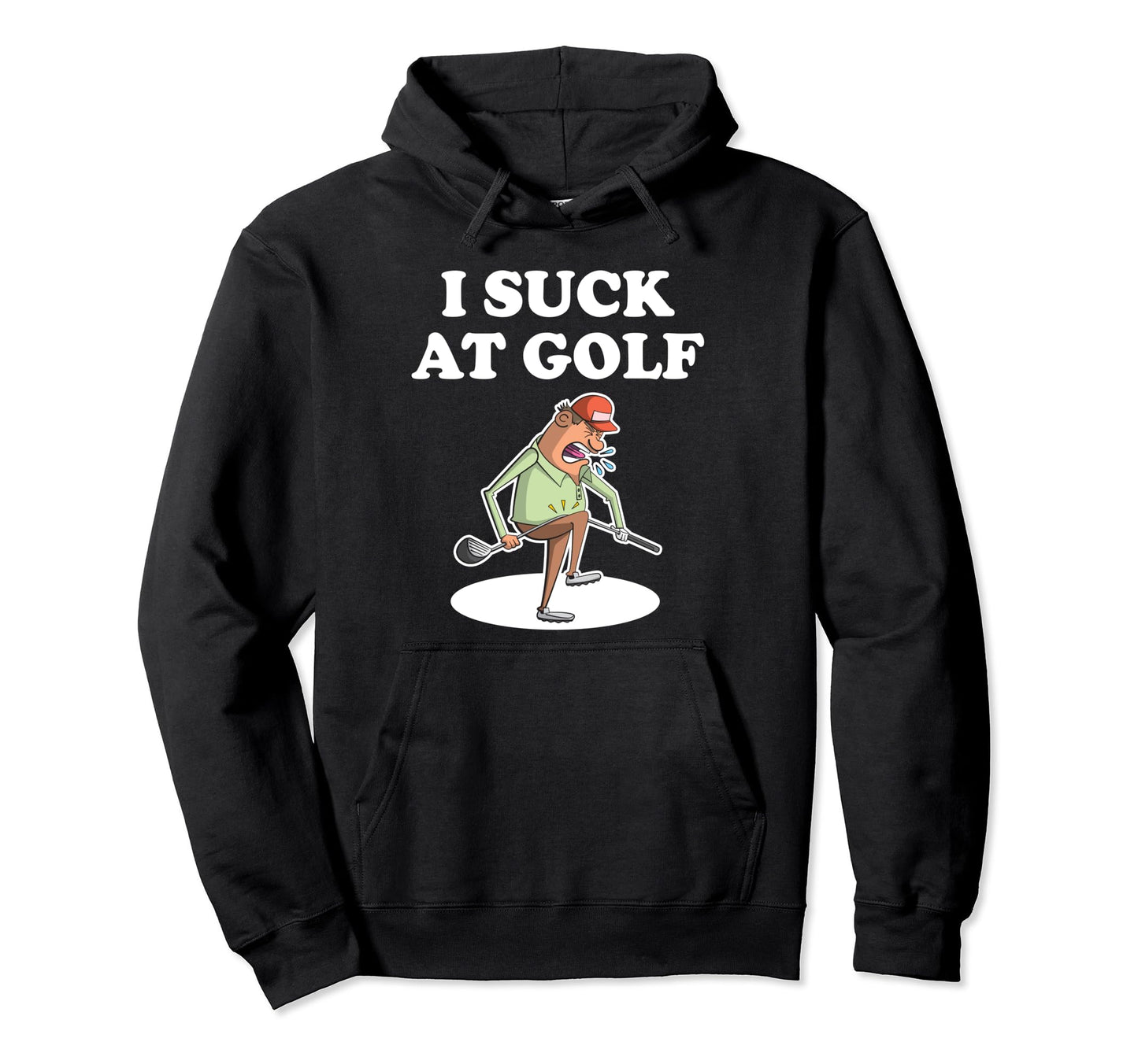 I Suck Golf Loser Golfer Golf Buddy Hoodie - Casual Everyday Wear Unisex - T-Shirt, Sweatshirt, Hoodie