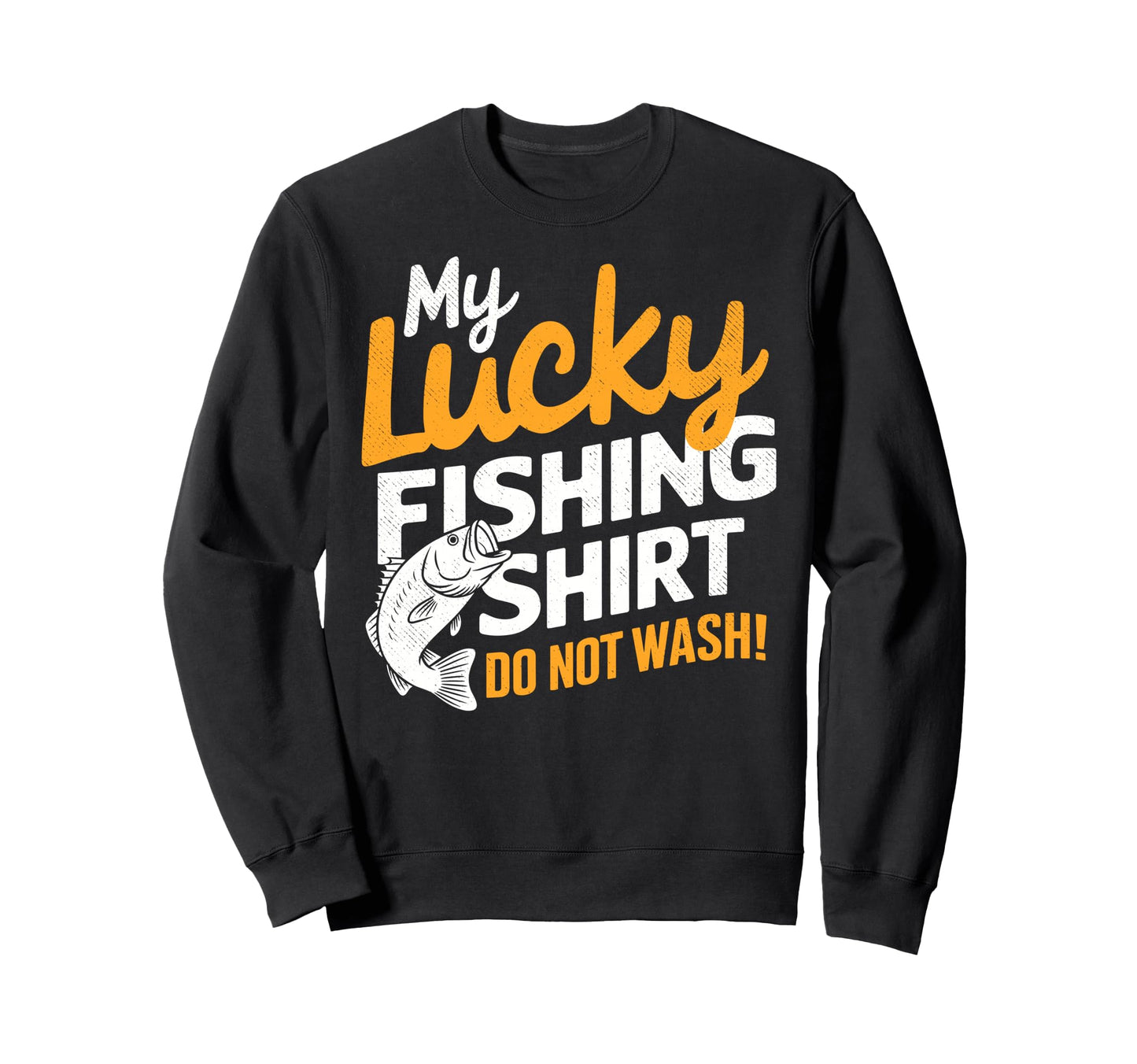 Lucky Fishing Do Not Wash Bass Fishing Sweatshirt - Unique Graphic Unisex - T-Shirt, Sweatshirt, Hoodie