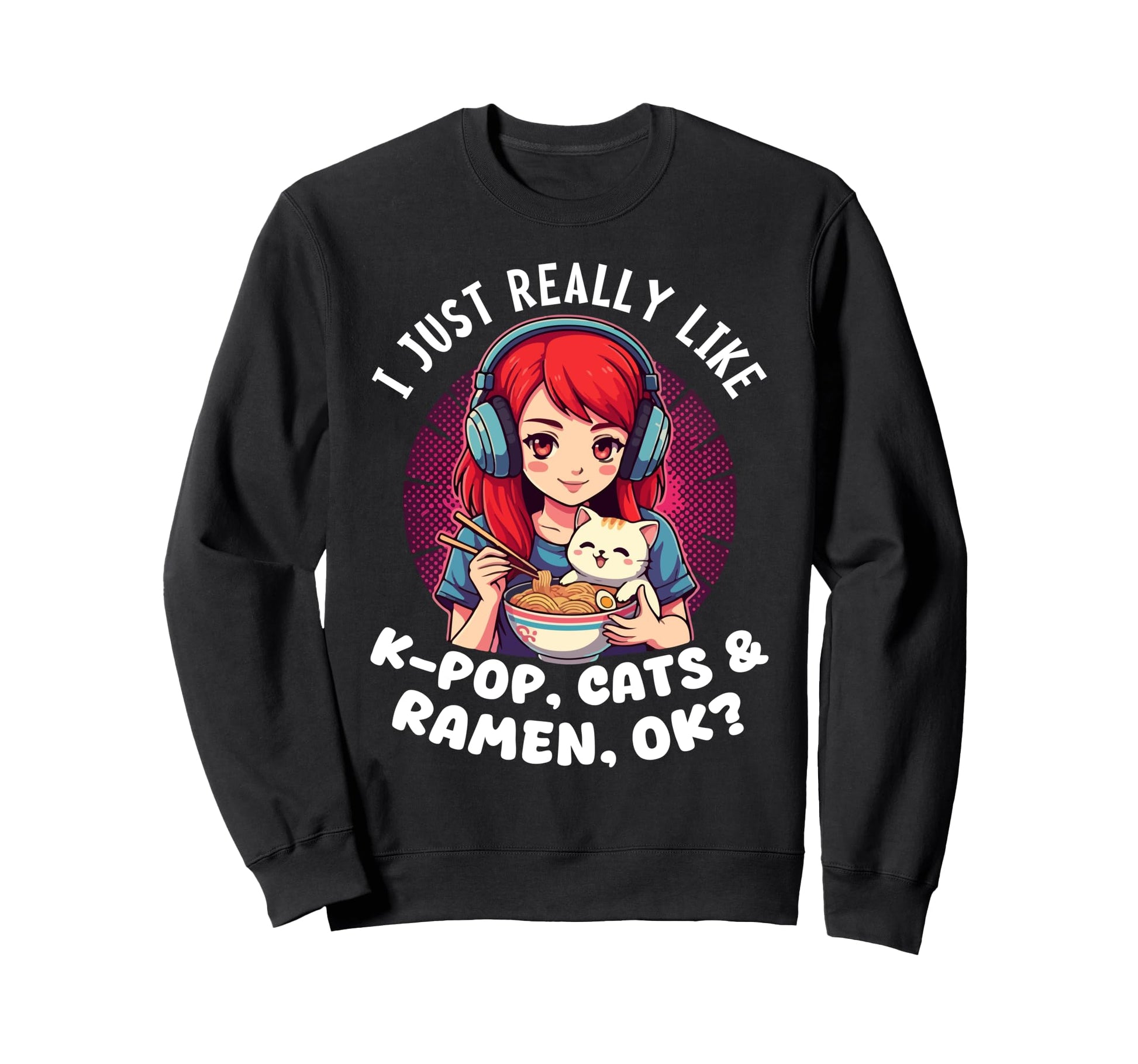 K Pop Cats And Ramen Anime Pho Sweatshirt - Custom Art Print Men Women - T-Shirt, Sweatshirt, Hoodie