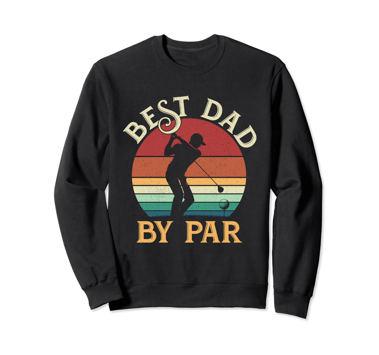 Best Dad Par Fathers Day Golfing Sweatshirt - Graphic Print for Adults - T-Shirt, Sweatshirt, Hoodie