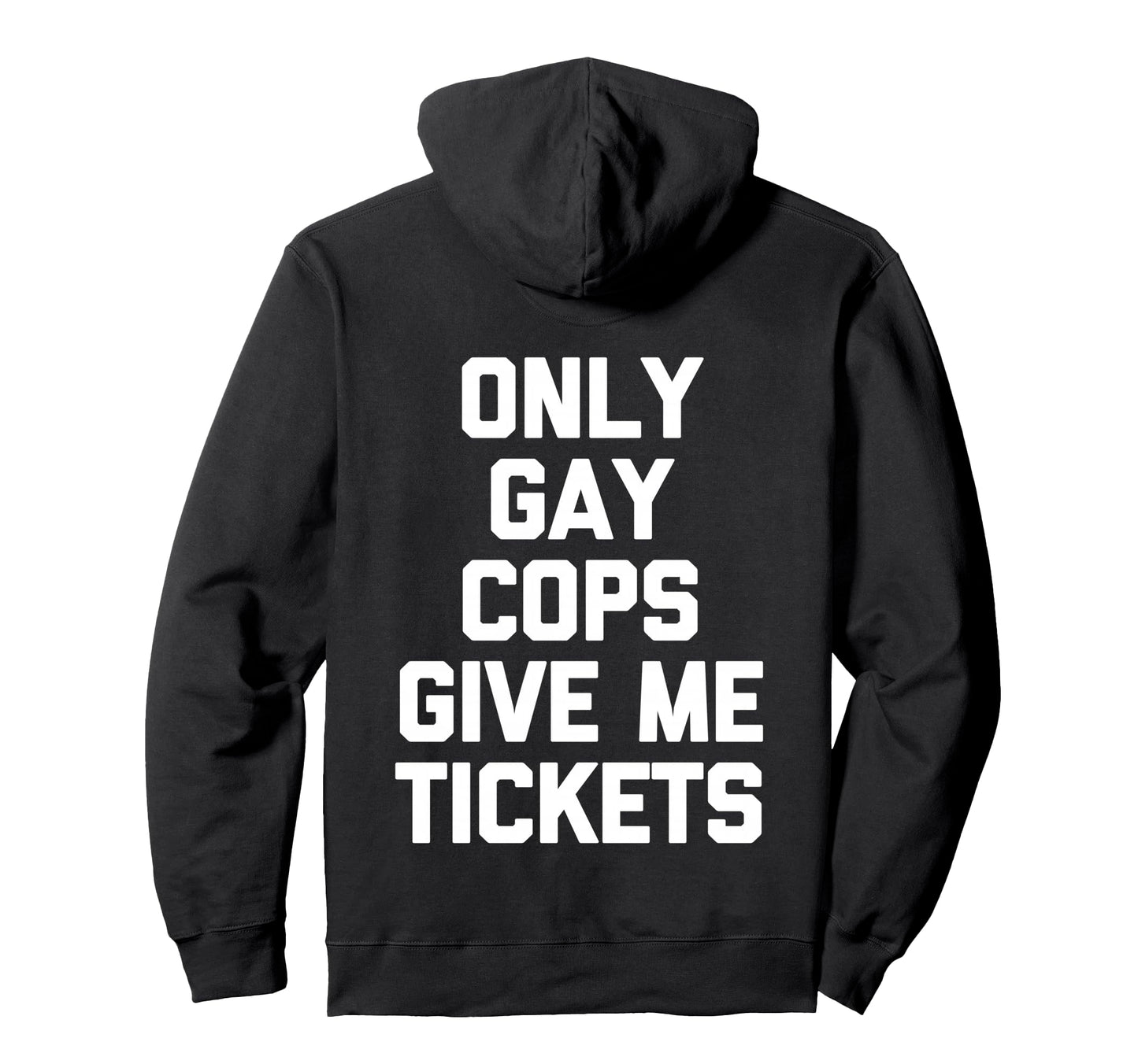 Only Gay Cops Give Me Tickets Back Hoodie - Aesthetic Graphic Men Women - T-Shirt, Sweatshirt, Hoodie