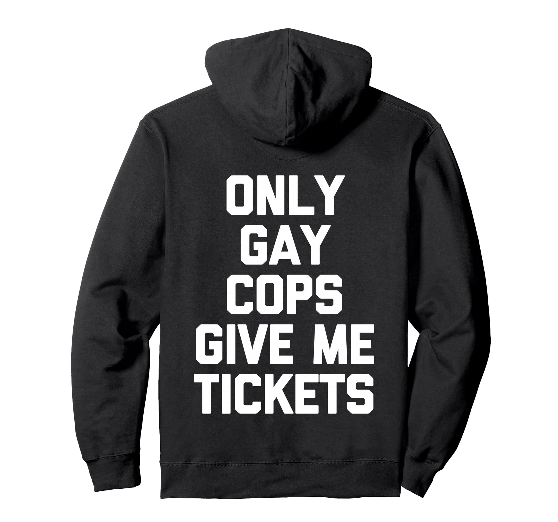 Only Gay Cops Give Me Tickets Back Hoodie - Aesthetic Graphic Men Women - T-Shirt, Sweatshirt, Hoodie