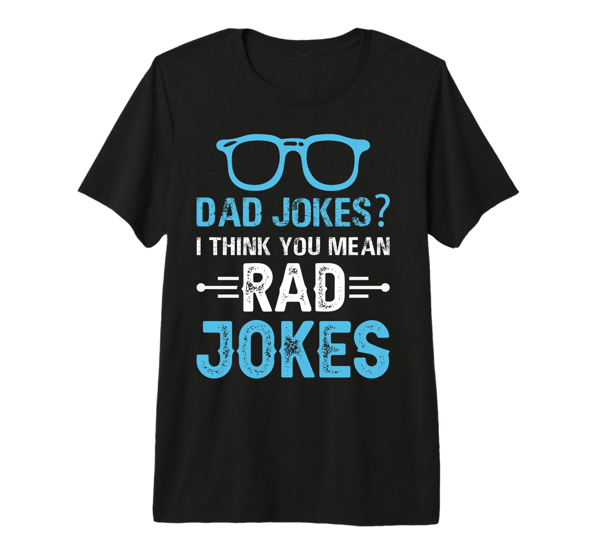 Dad Jokes I Think You Mean Rad Jokes Tri T-Shirt - Minimalist Print Unisex - T-Shirt, Sweatshirt, Hoodie