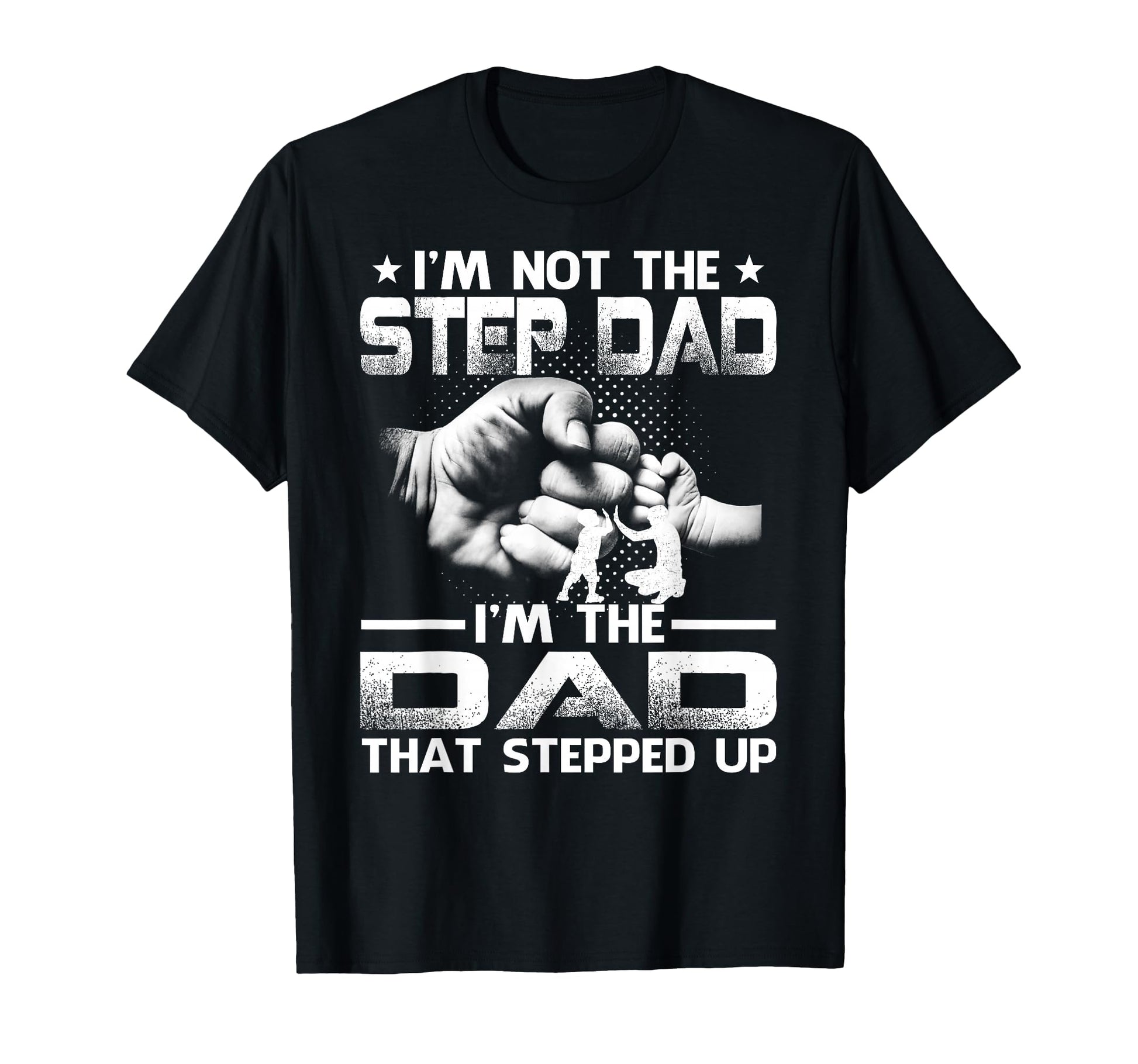 Im Not Stepdad Im Dad That Stepped T-Shirt - Fun Novelty Design for Adults - T-Shirt, Sweatshirt, Hoodie