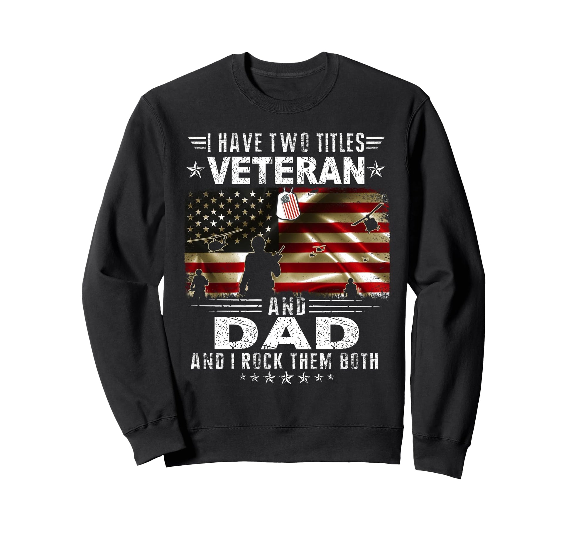 I Have Two Titles Veteran And Dad Sweatshirt - Graphic Print Men Women - T-Shirt, Sweatshirt, Hoodie