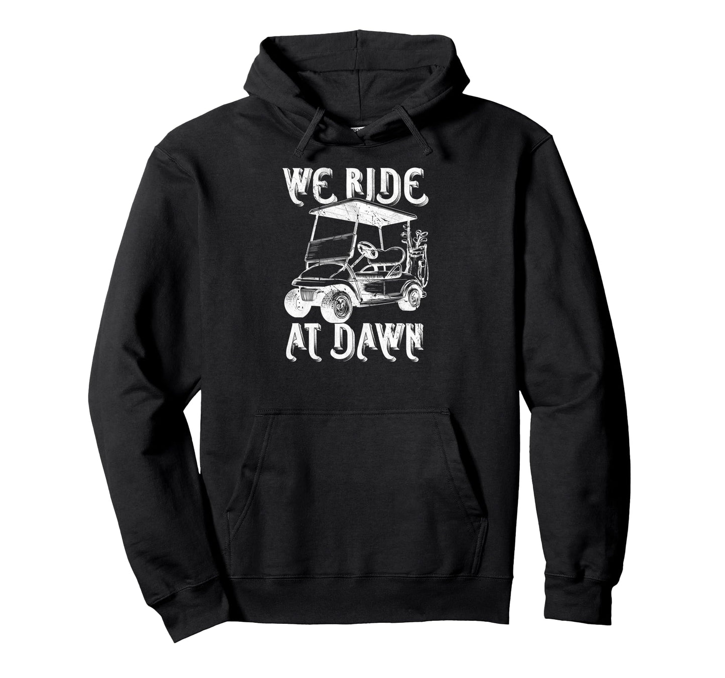 We Ride Dawn Funny Golf Car Golfing Dad Hoodie - Trendy Graphic for Adults - T-Shirt, Sweatshirt, Hoodie