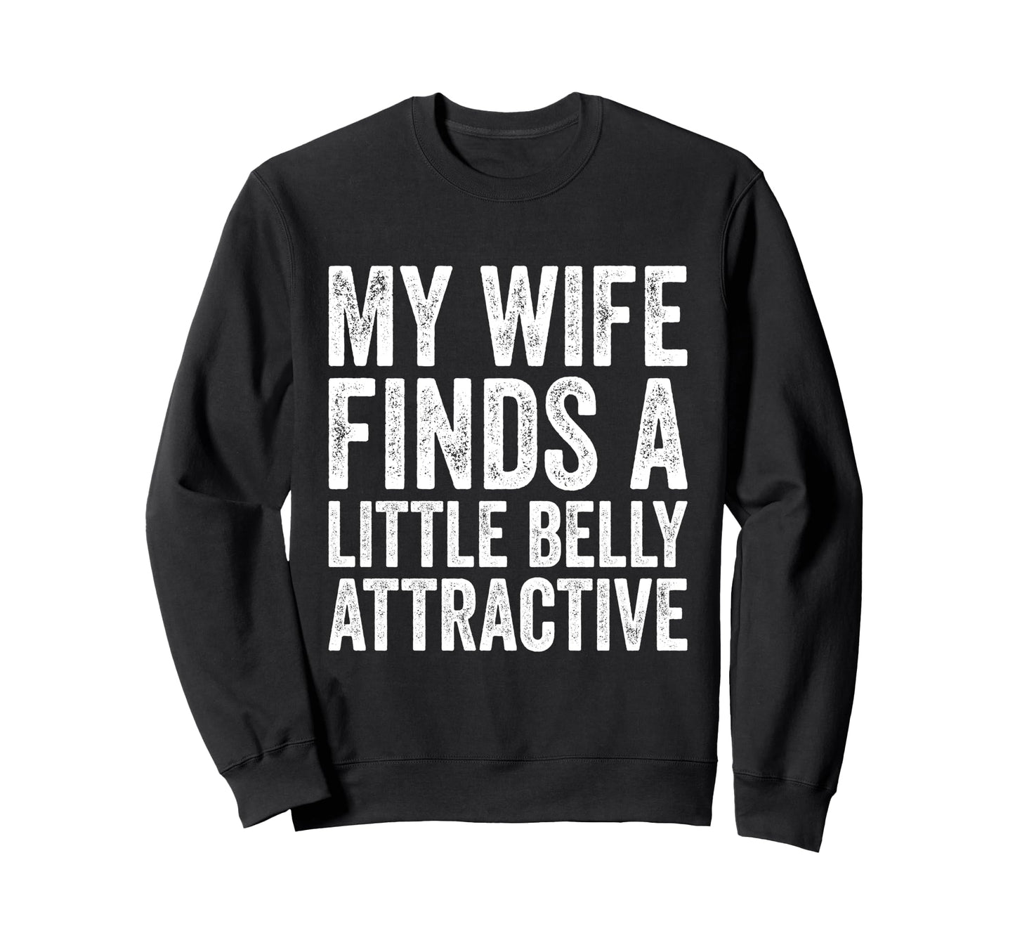 My Wife Finds Litte Belly Sweatshirt - Casual Everyday Wear for Adults - T-Shirt, Sweatshirt, Hoodie