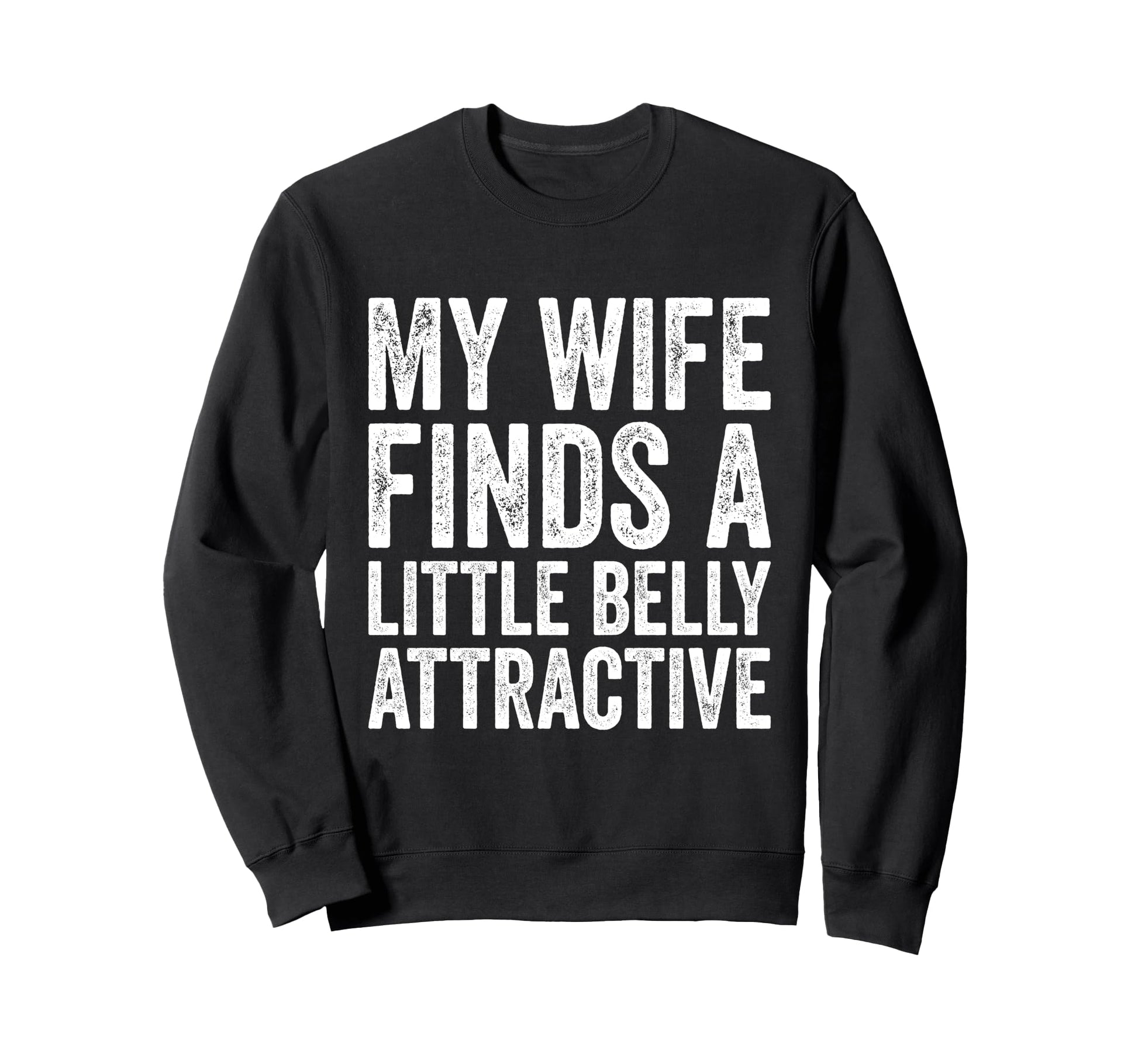 My Wife Finds Litte Belly Sweatshirt - Casual Everyday Wear for Adults - T-Shirt, Sweatshirt, Hoodie
