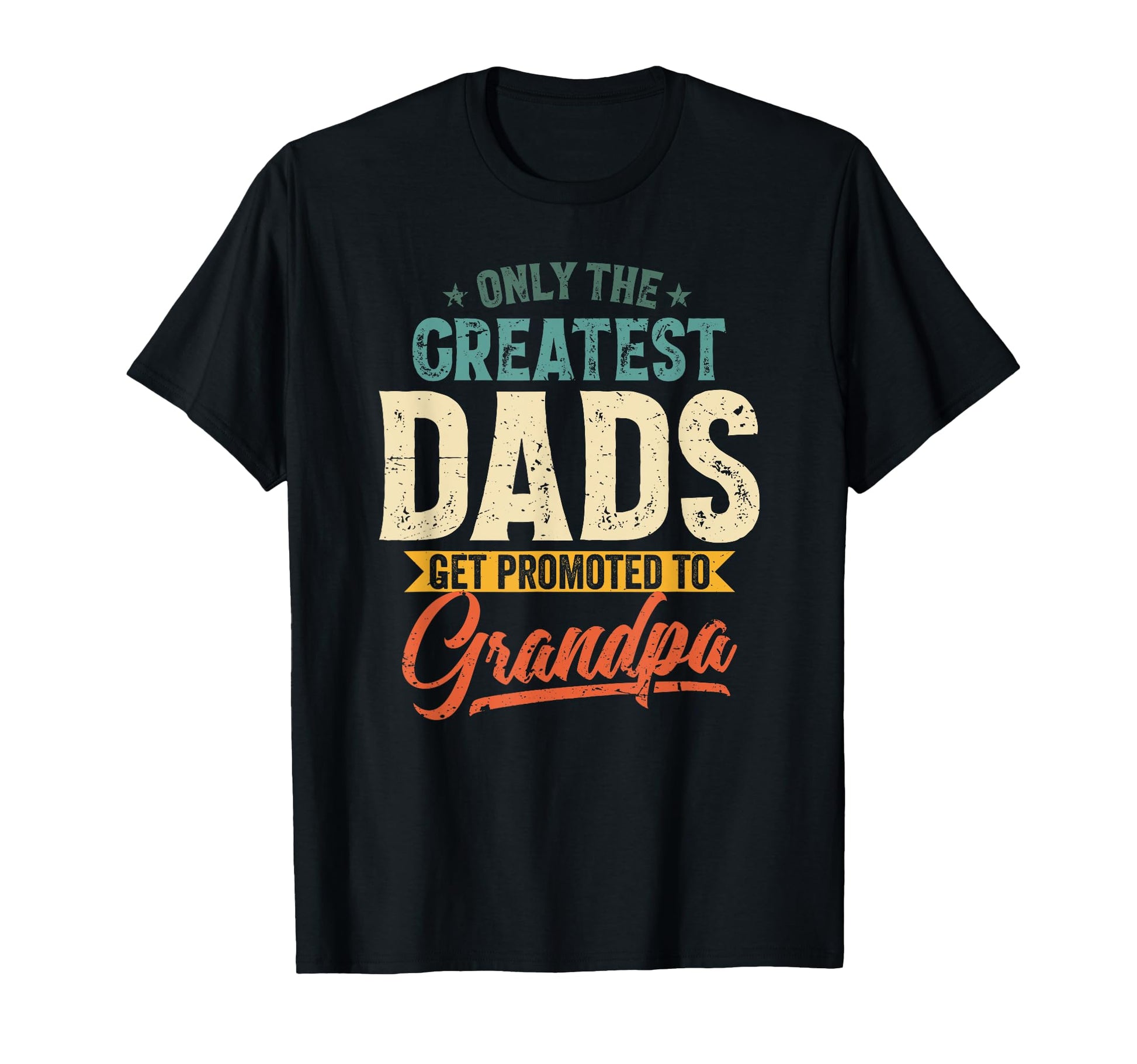 Greatest Dads Get Promoted To Grandpa T-Shirt - Aesthetic Graphic Unisex - T-Shirt, Sweatshirt, Hoodie
